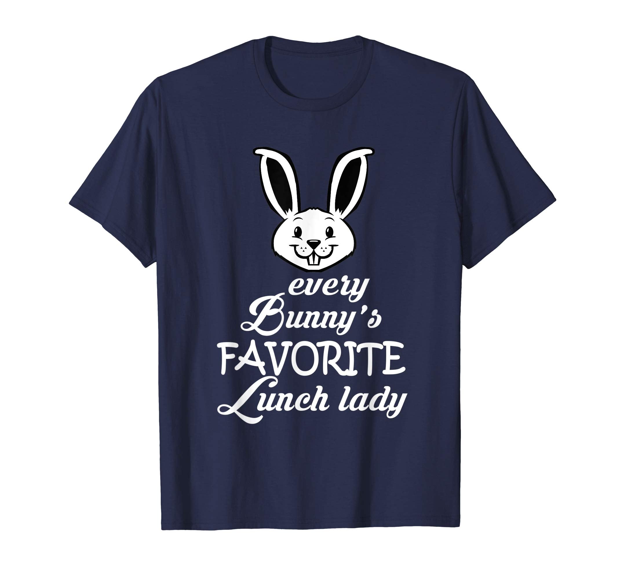 Teacher Easter Gift Shirt, Every Bunny Favorite Lunch Lady