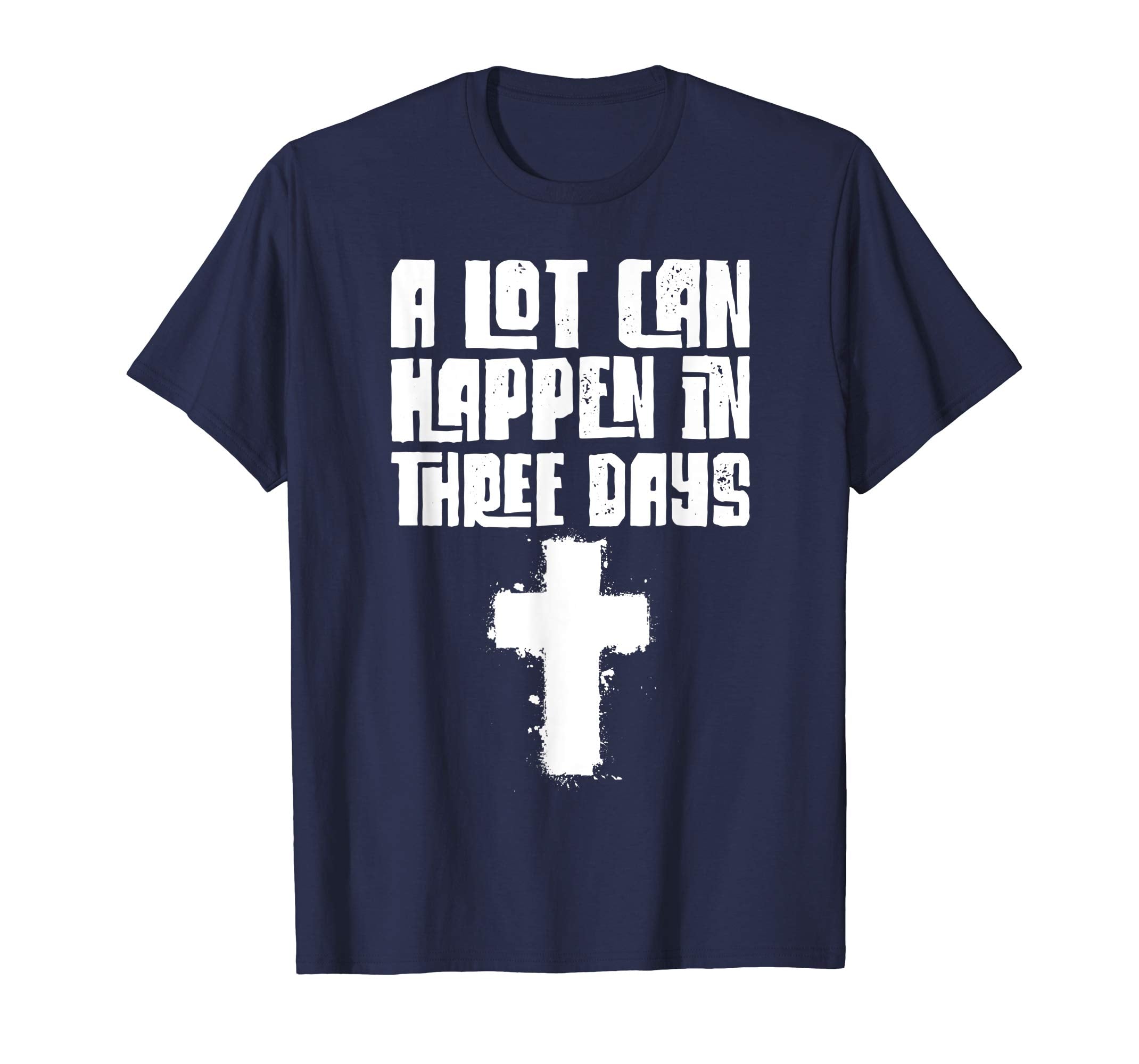 A Lot Can Happen In Three Days Easter Meaning T-Shirt