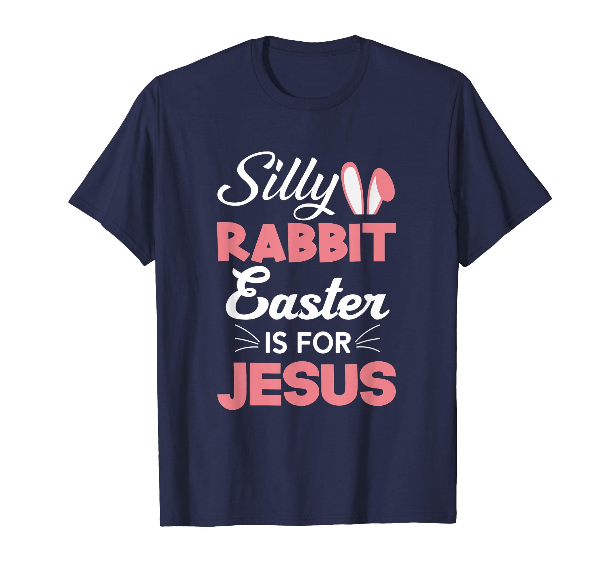 Silly Rabbit Easter Is For Jesus Shirts