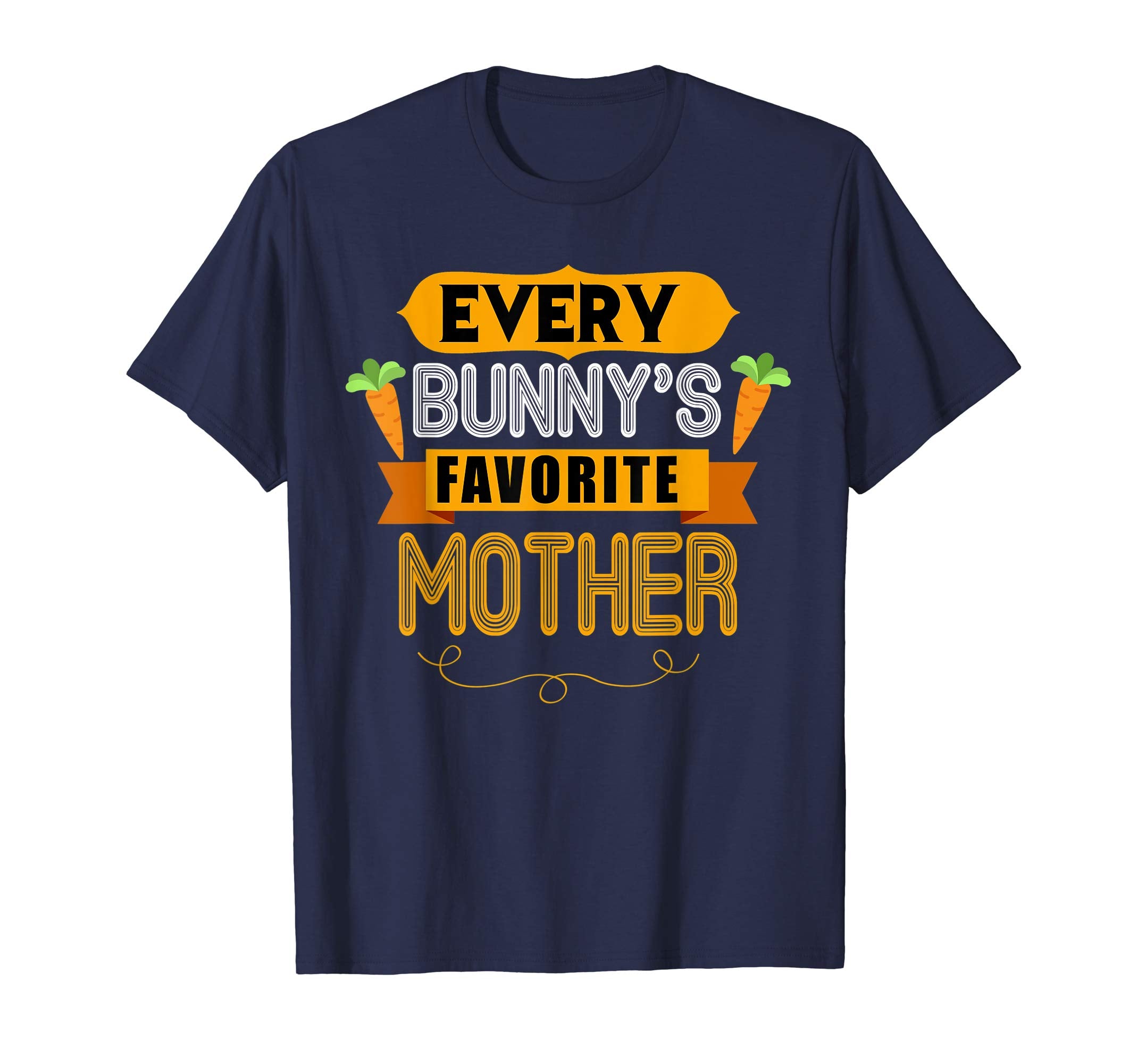 WOMEN'S EVERY BUNNYS FAVORITE MOTHER SHIRT CUTE EASTER GIFT