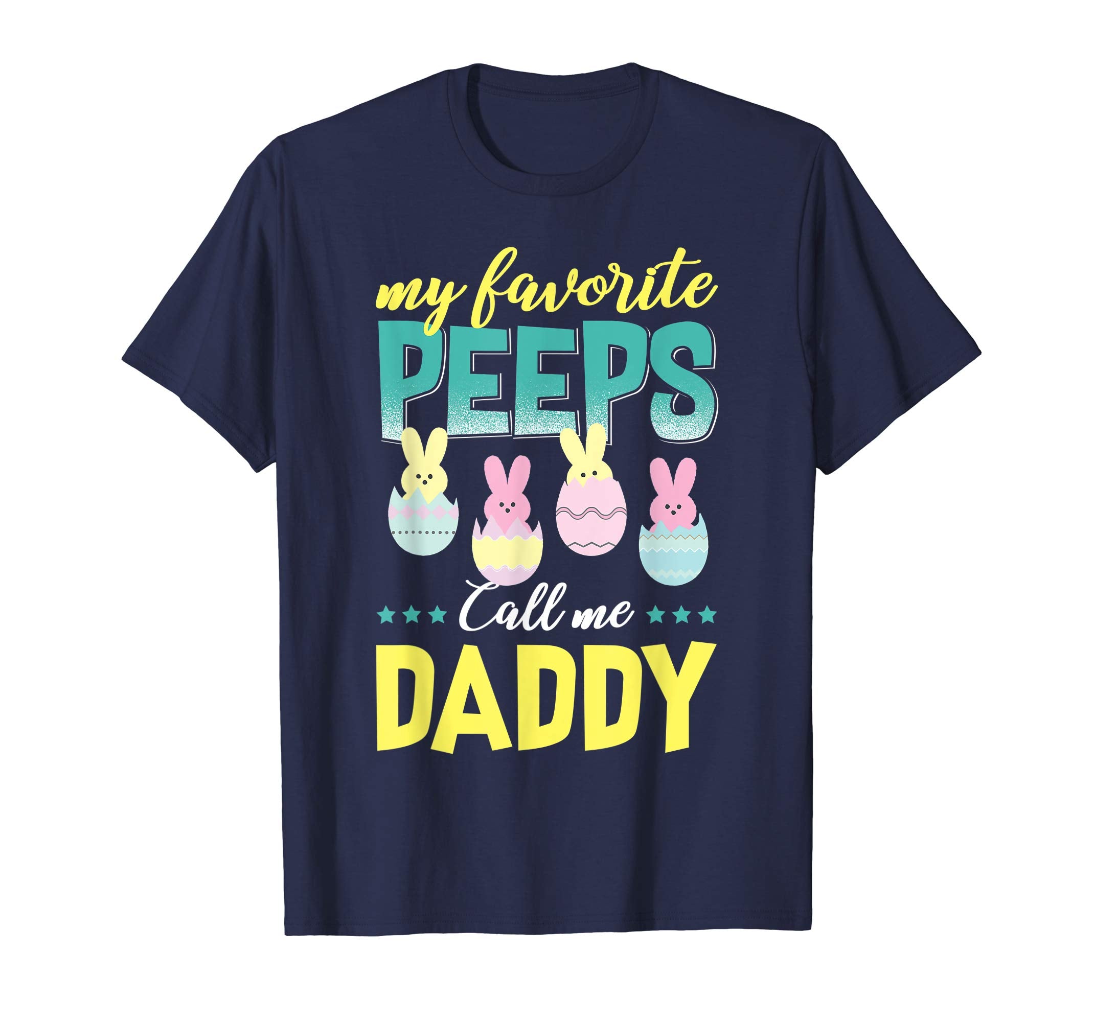 My Favorite Peeps Call Me Daddy T-Shirt Easter Gift Shirt