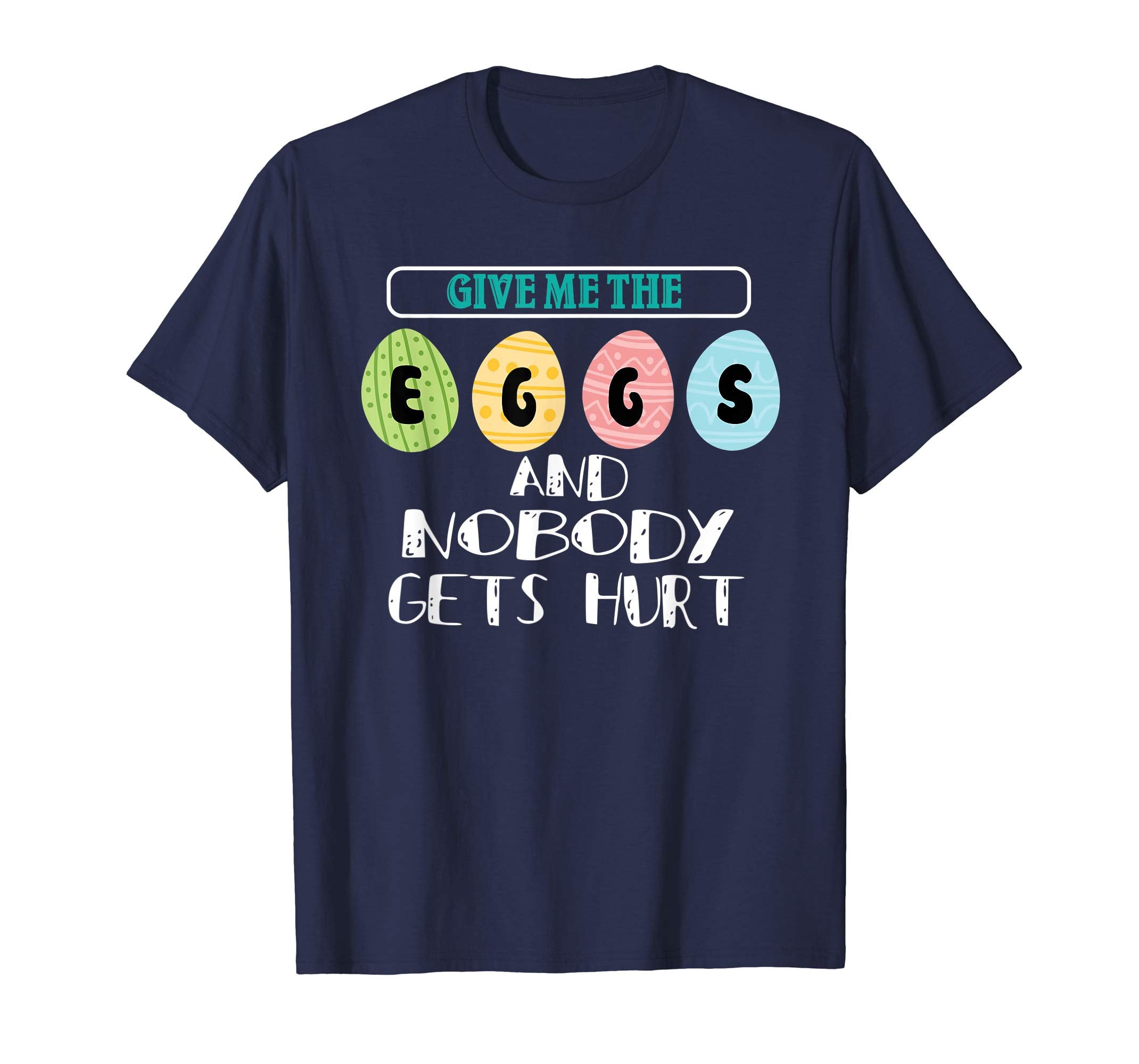 Give Me The Eggs And Nobody Gets Hurt T Shirt Easter Day Tee