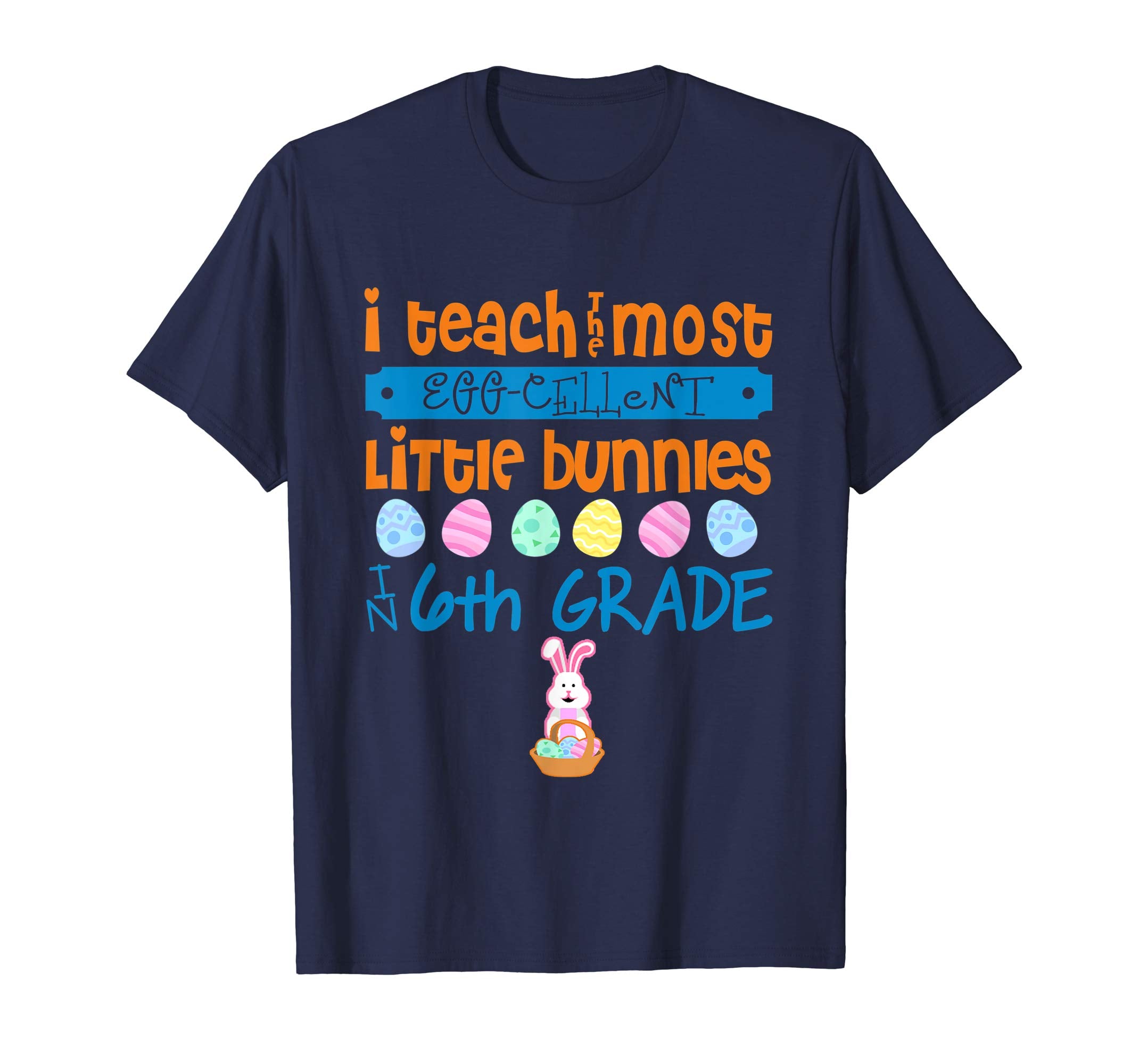 Easter Egg Shirt - 6th Grade Teachers Bunny Gift