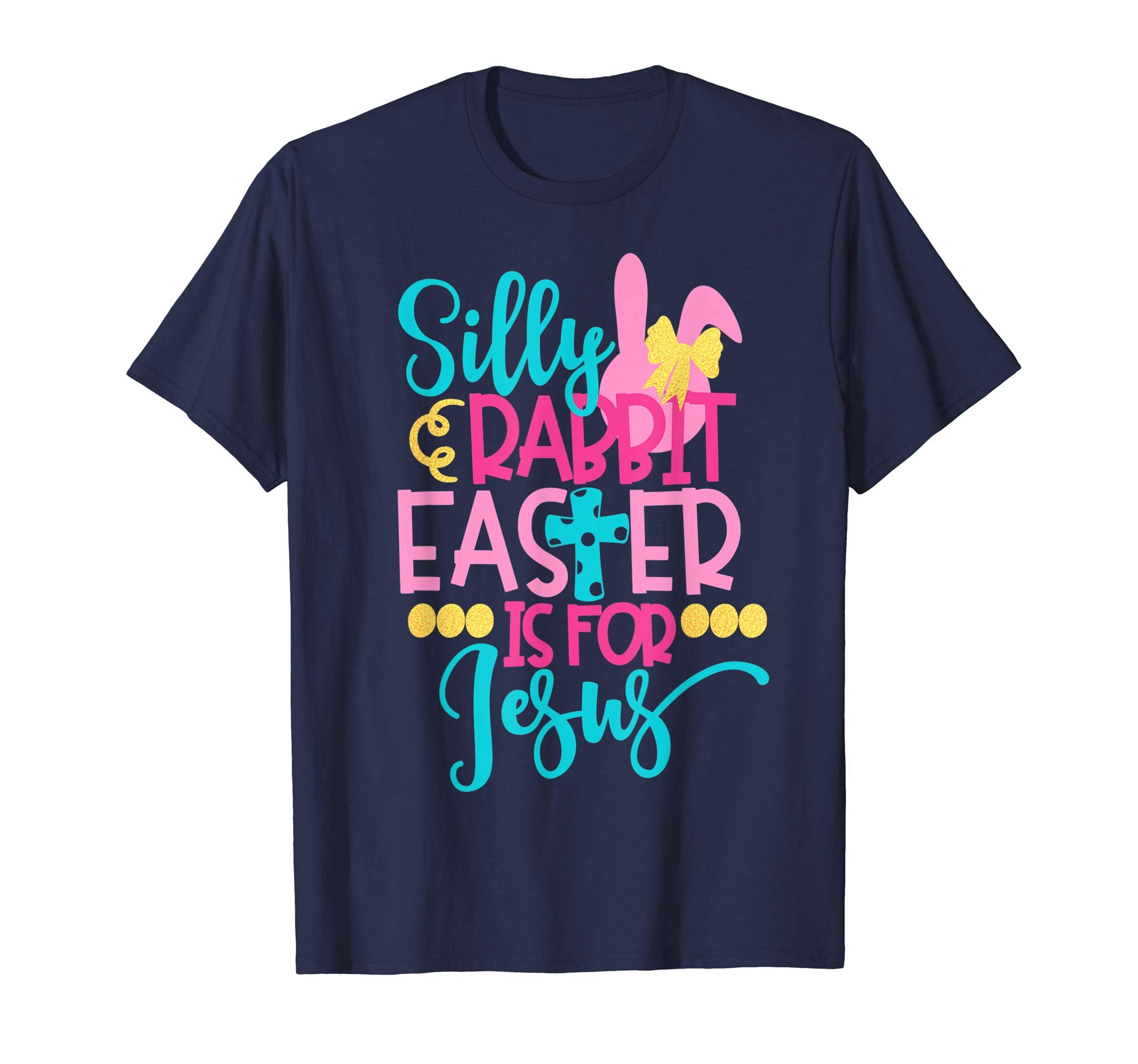 Silly Rabbit Easter Is For Jesus Christian 2019 Fun T-Shirt