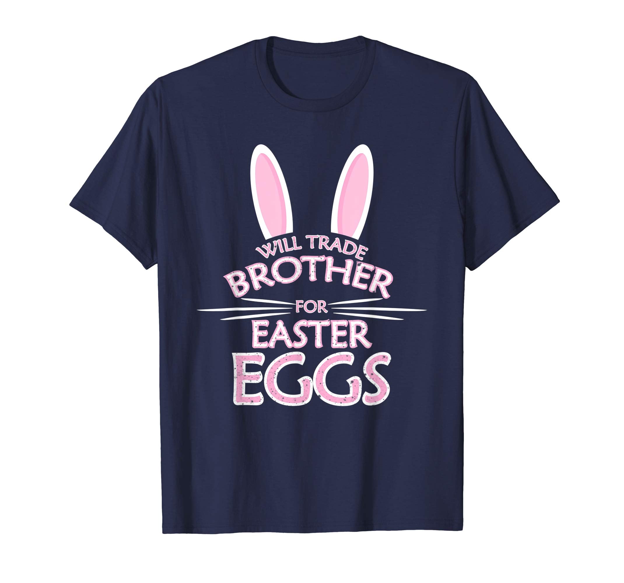 Will Trade My Brother For Easter Eggs Funny Easter Shirt