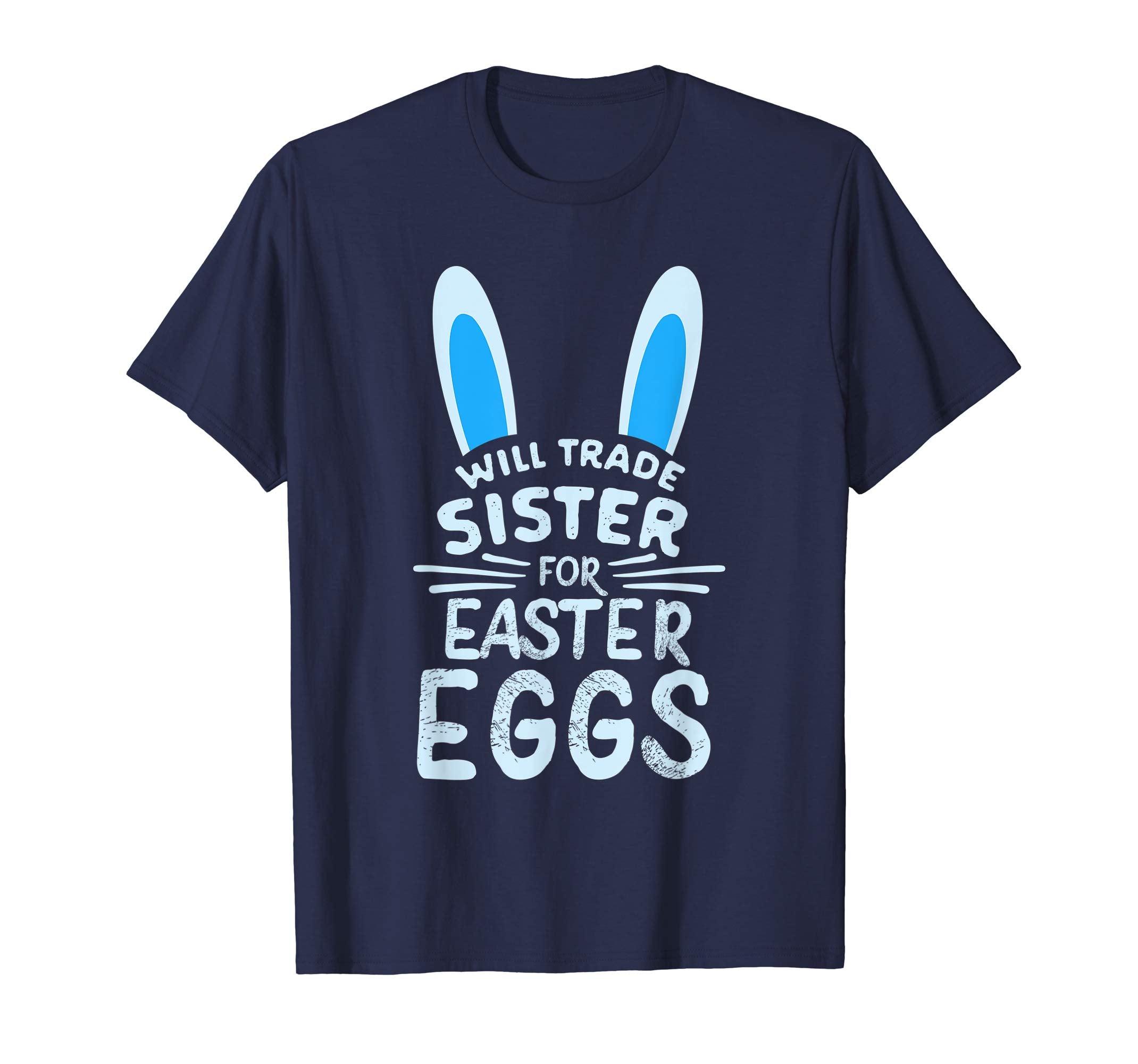 Will Trade Sister For Easter Eggs T Shirt Bunny Ears