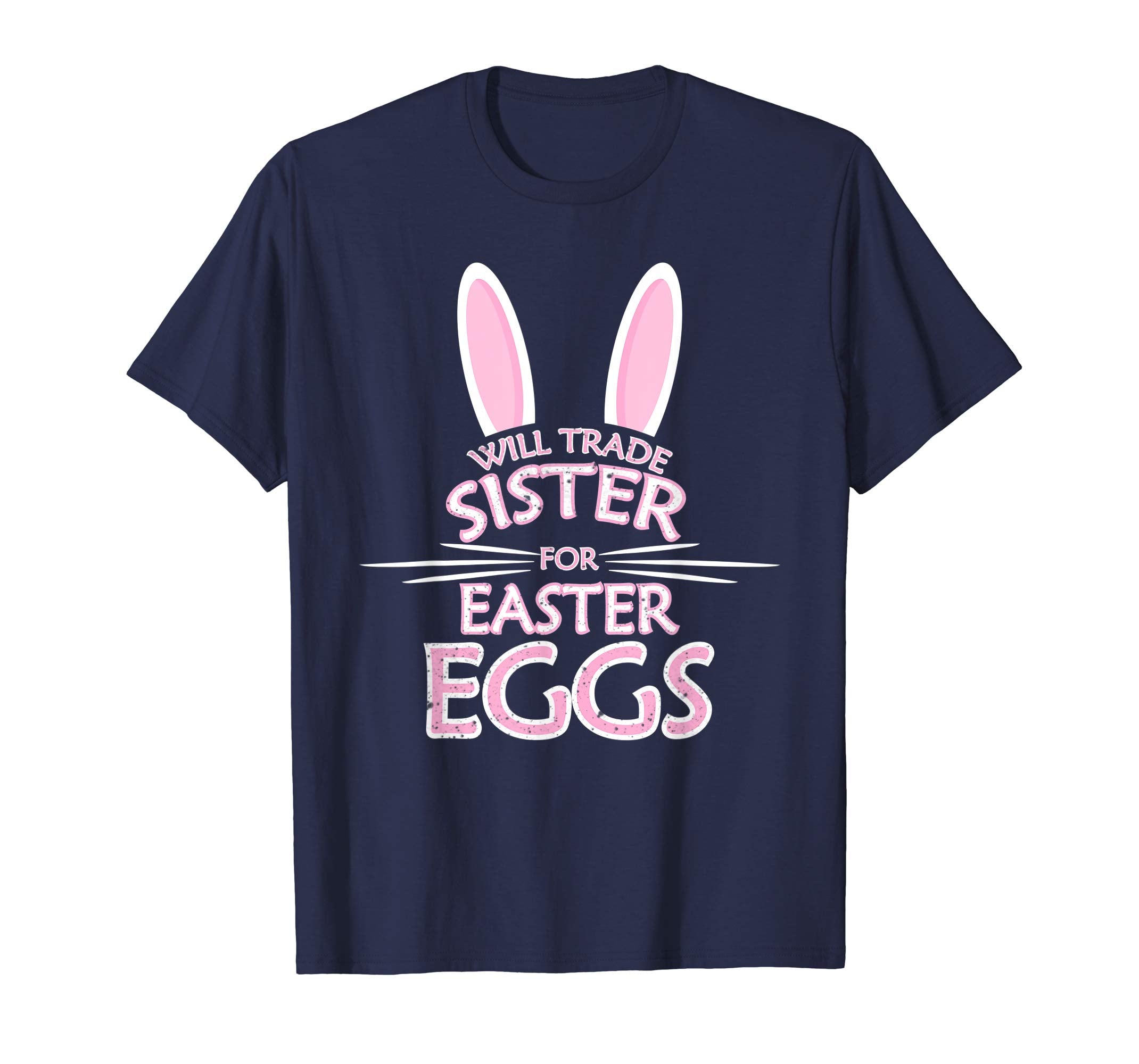 Will Trade My Sister For Easter Eggs Funny Easter Shirt