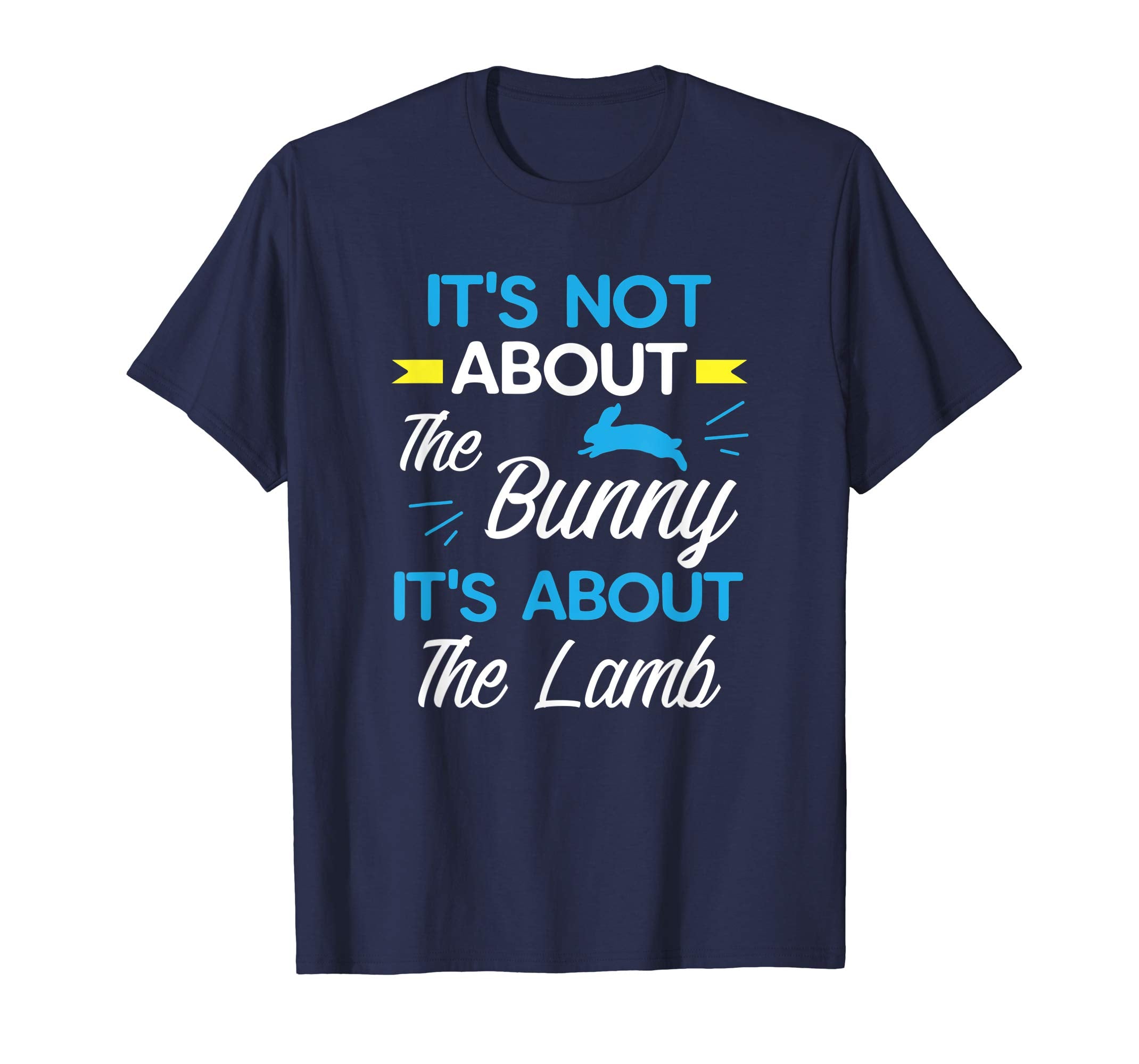 It's Not About The Bunny It's About The Lamb Easter Shirt