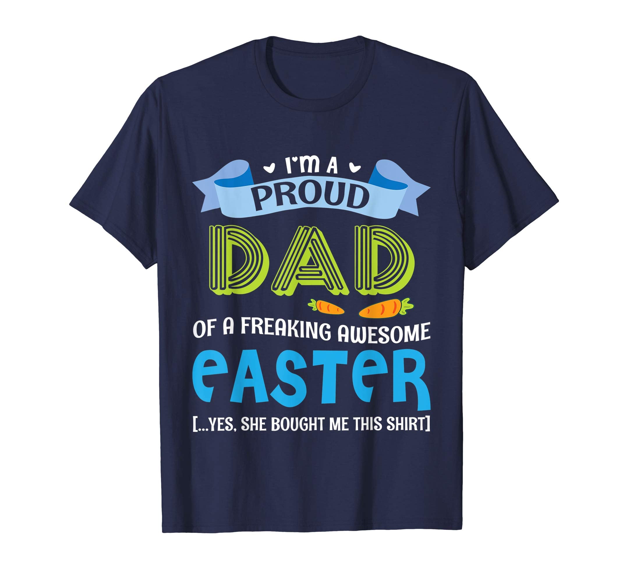 I'm A Proud Dad Of A Freaking Awesome Easter Bought Shirt