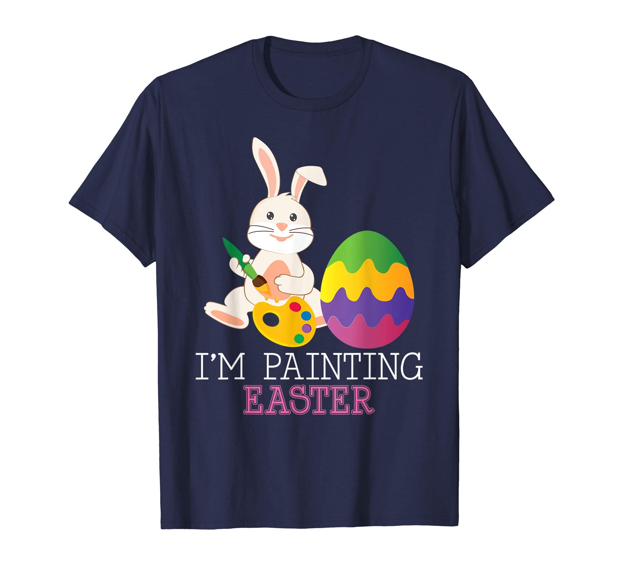 I'm Painting Easter Cute Bunny Colorful Egg T-Shirt Egg Hunt