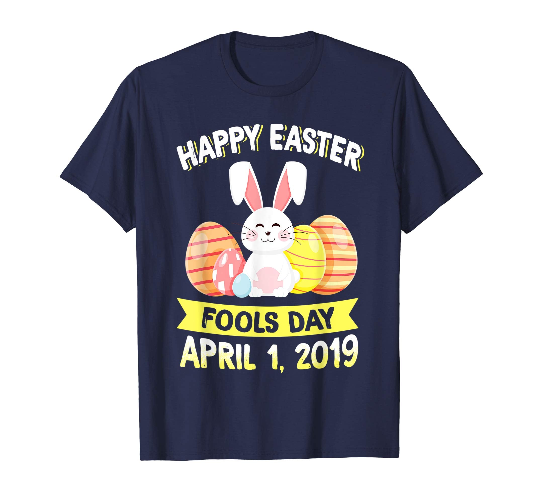 Happy Easter April Fools Day Easter 2019 T-Shirt