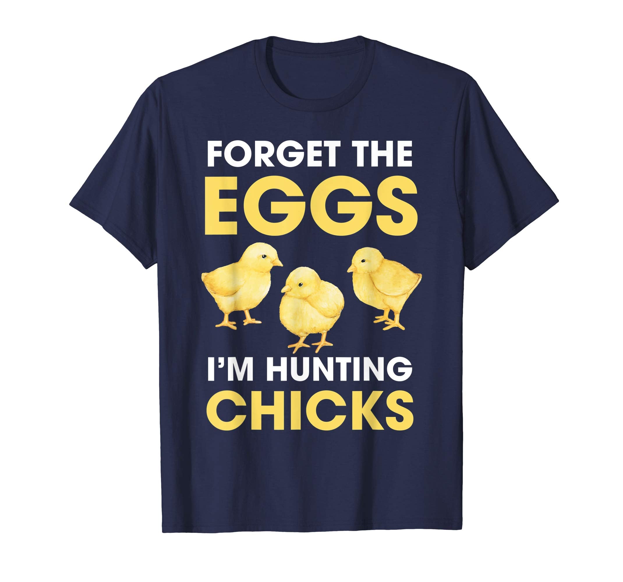 Funny Easter T-Shirt Forget the Eggs I'm hunting Chicks