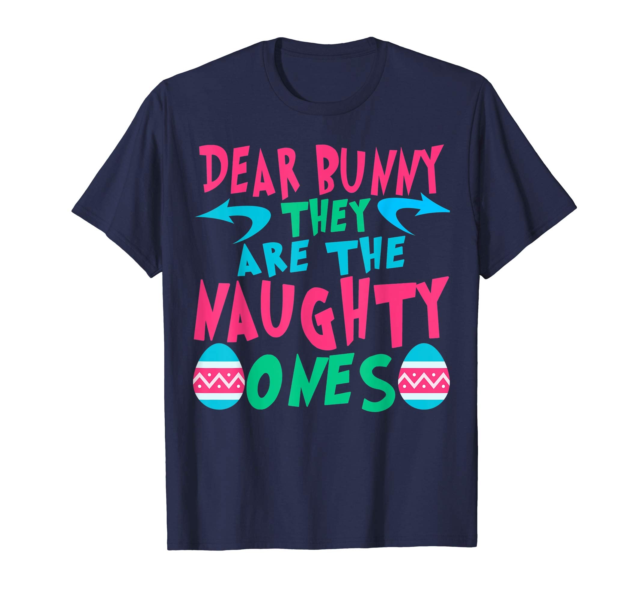 Dear Bunny They Are The Naughty Ones Tshirt Easter Apparel