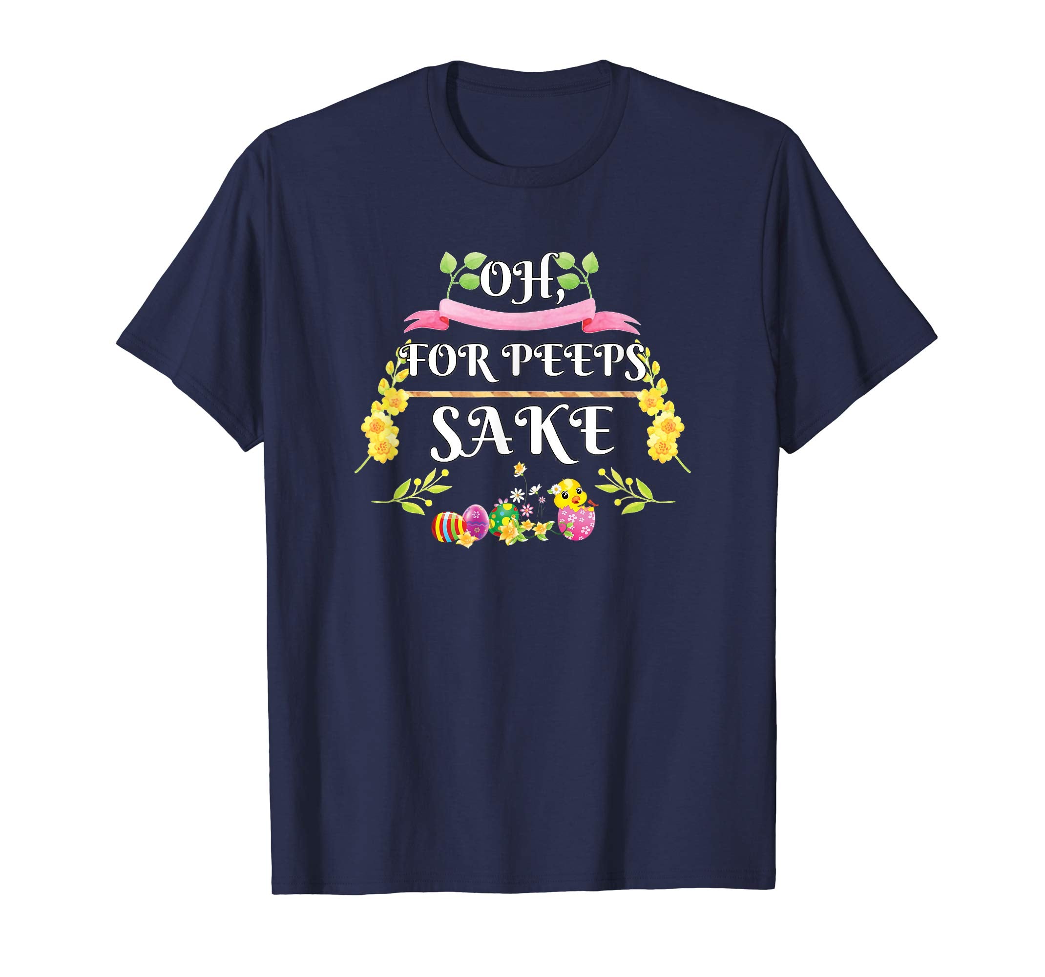 Oh For Peeps Sake Funny Easter T-Shirt With Cute Chick