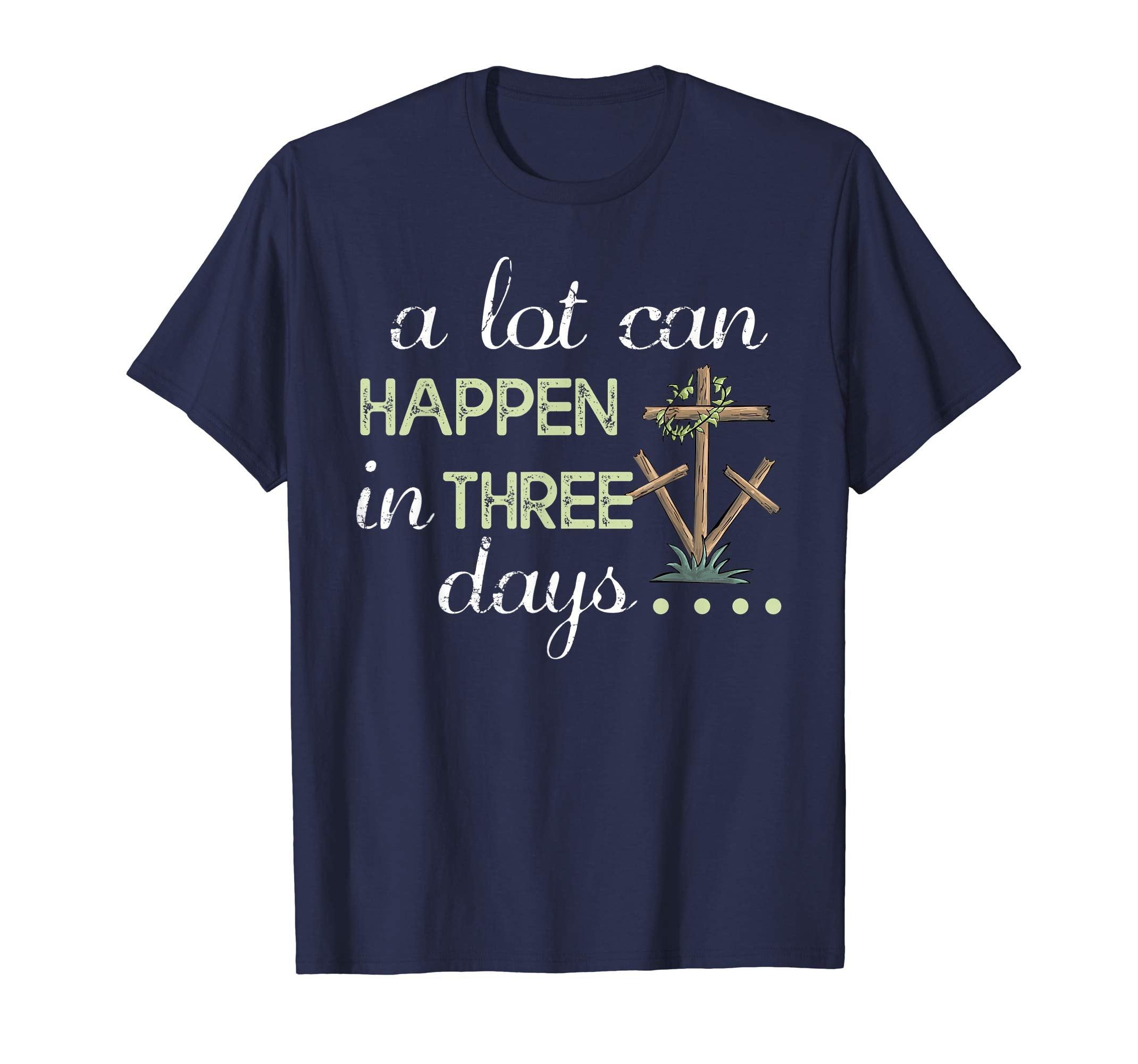 A Lot Can Happen In Three Days Christian Easter Shirt Gift