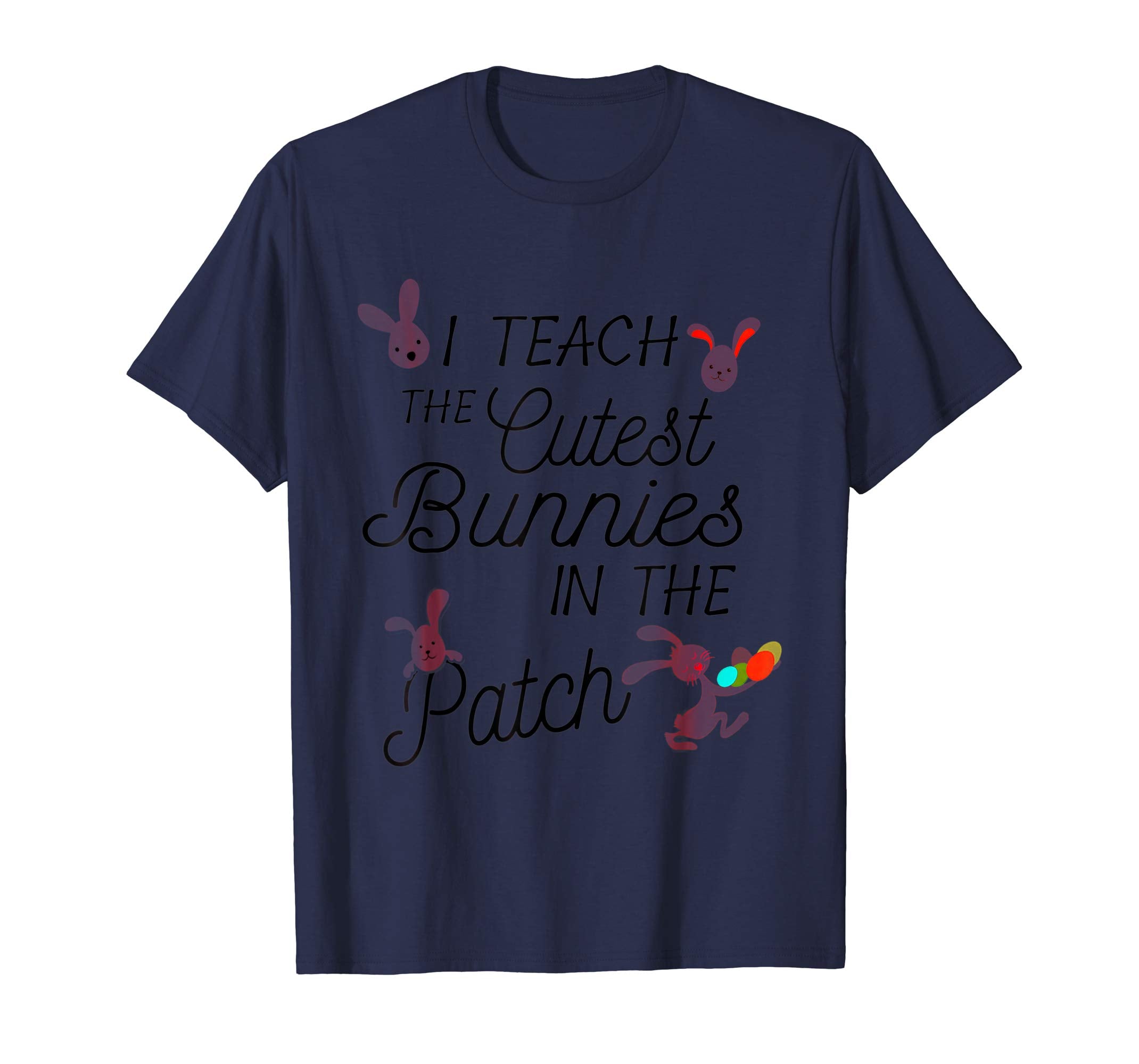 Cute Easter T-Shirt for Teachers I Teach the Cutest Bunnies
