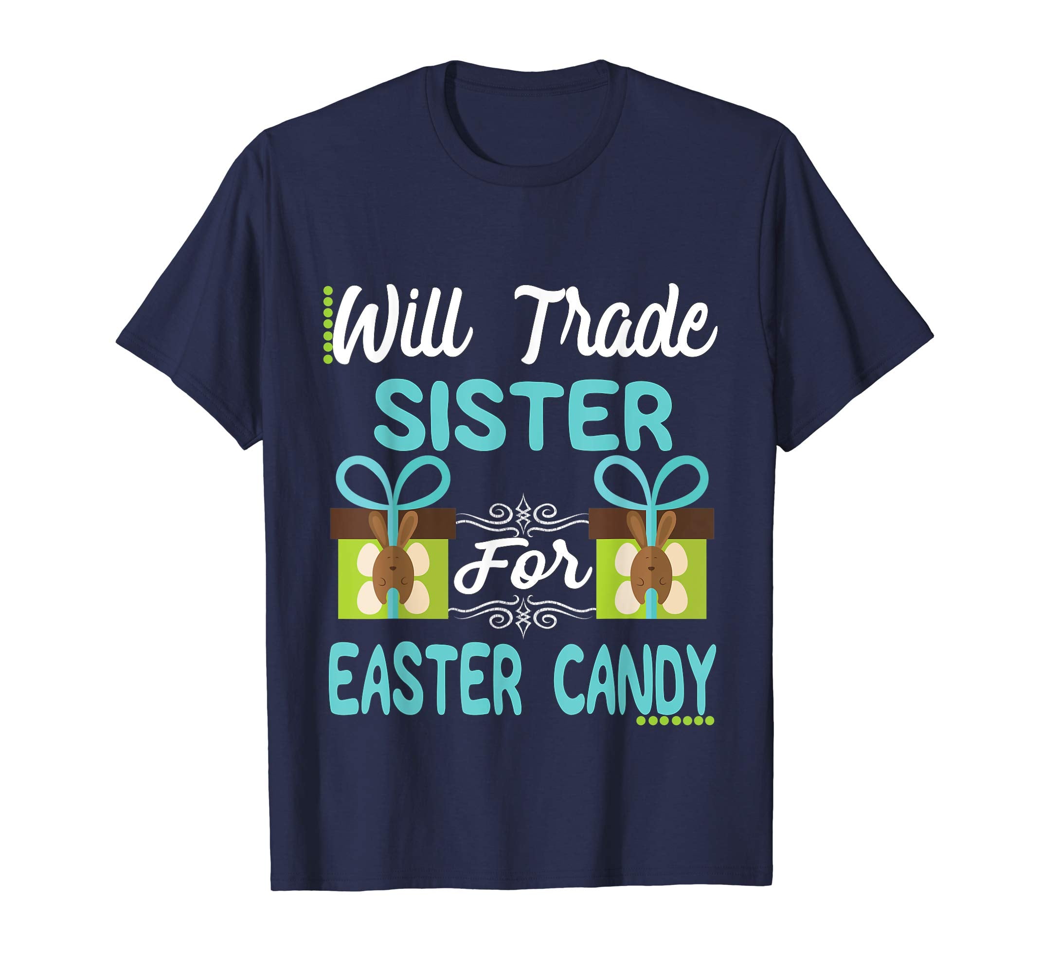 Will Trade Sister Easter Candy Eggs Bunny Lover Gift Tshirt