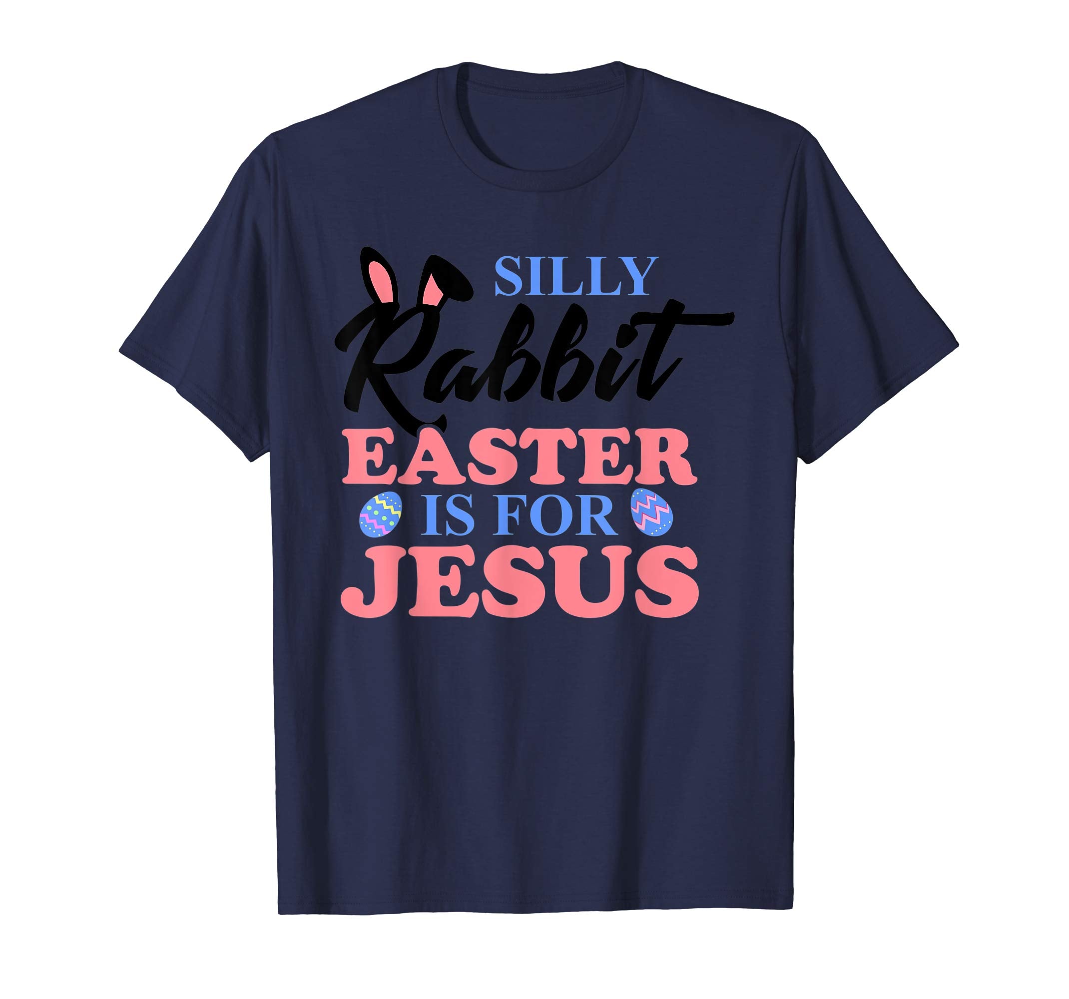 Silly Rabbit Easter Is For Jesus Christian Easter T Shirt