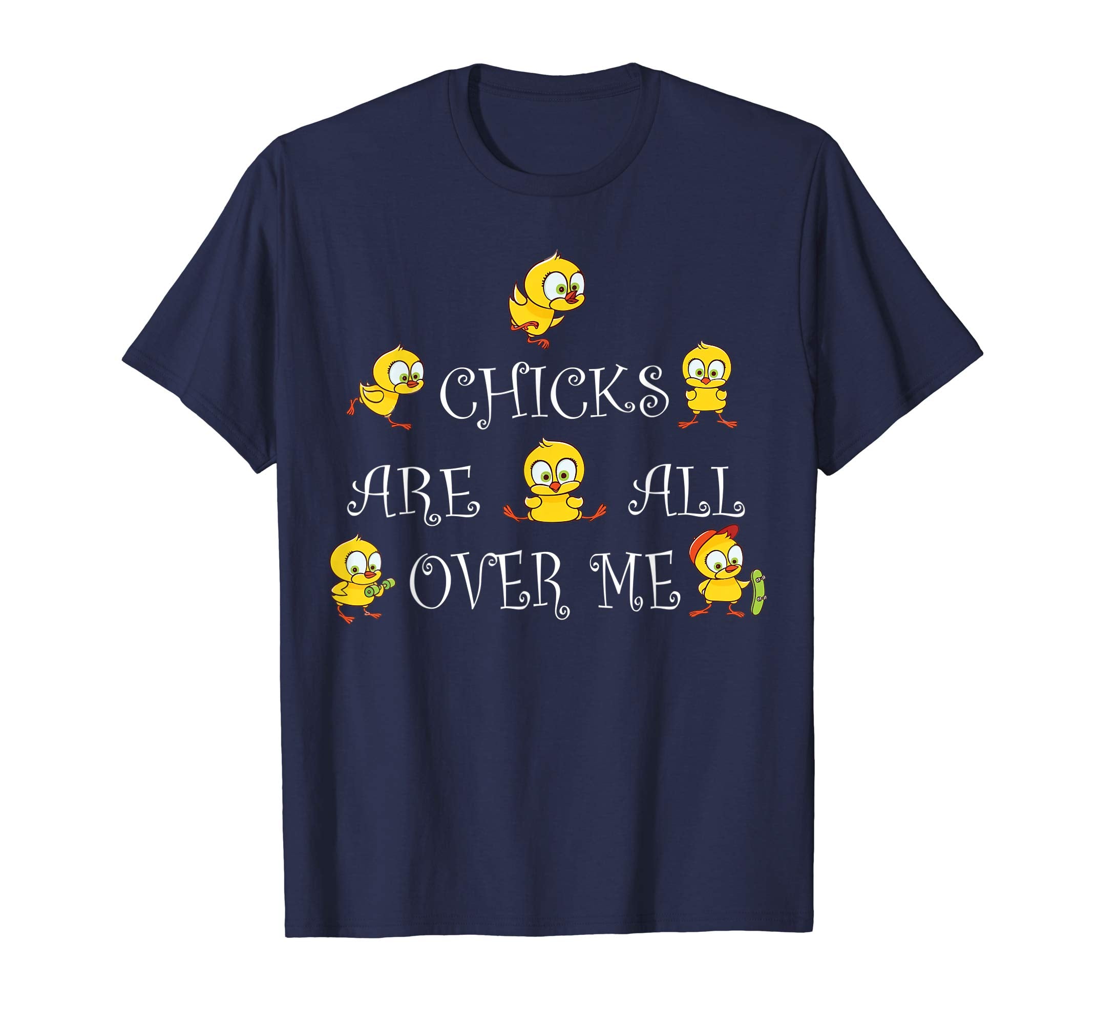 Funny Chicks Are all over Me Easter Day T-shirt