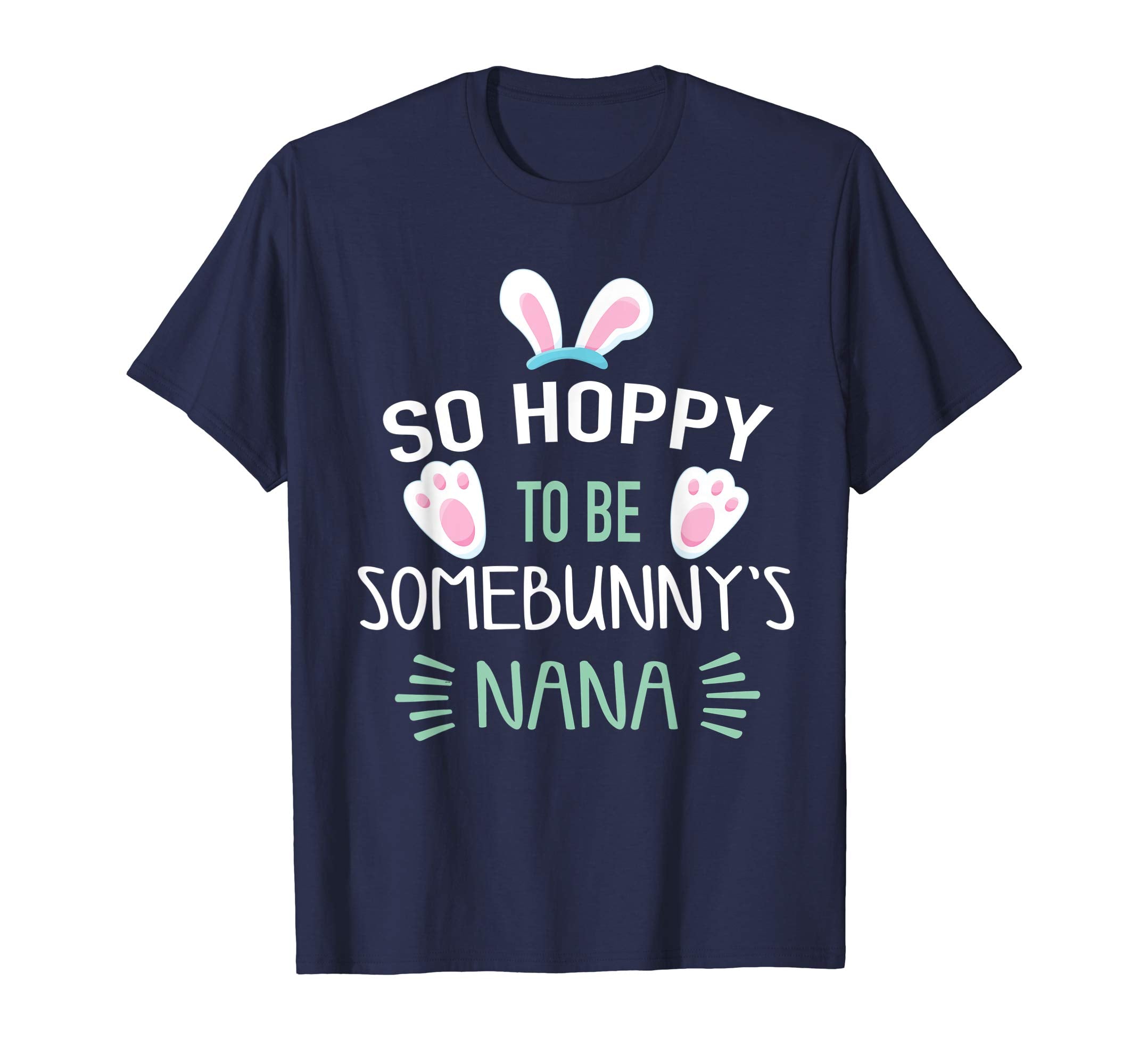 So Hoppy To Be Some Bunny's Nana Shirt, Cute Easter Gift