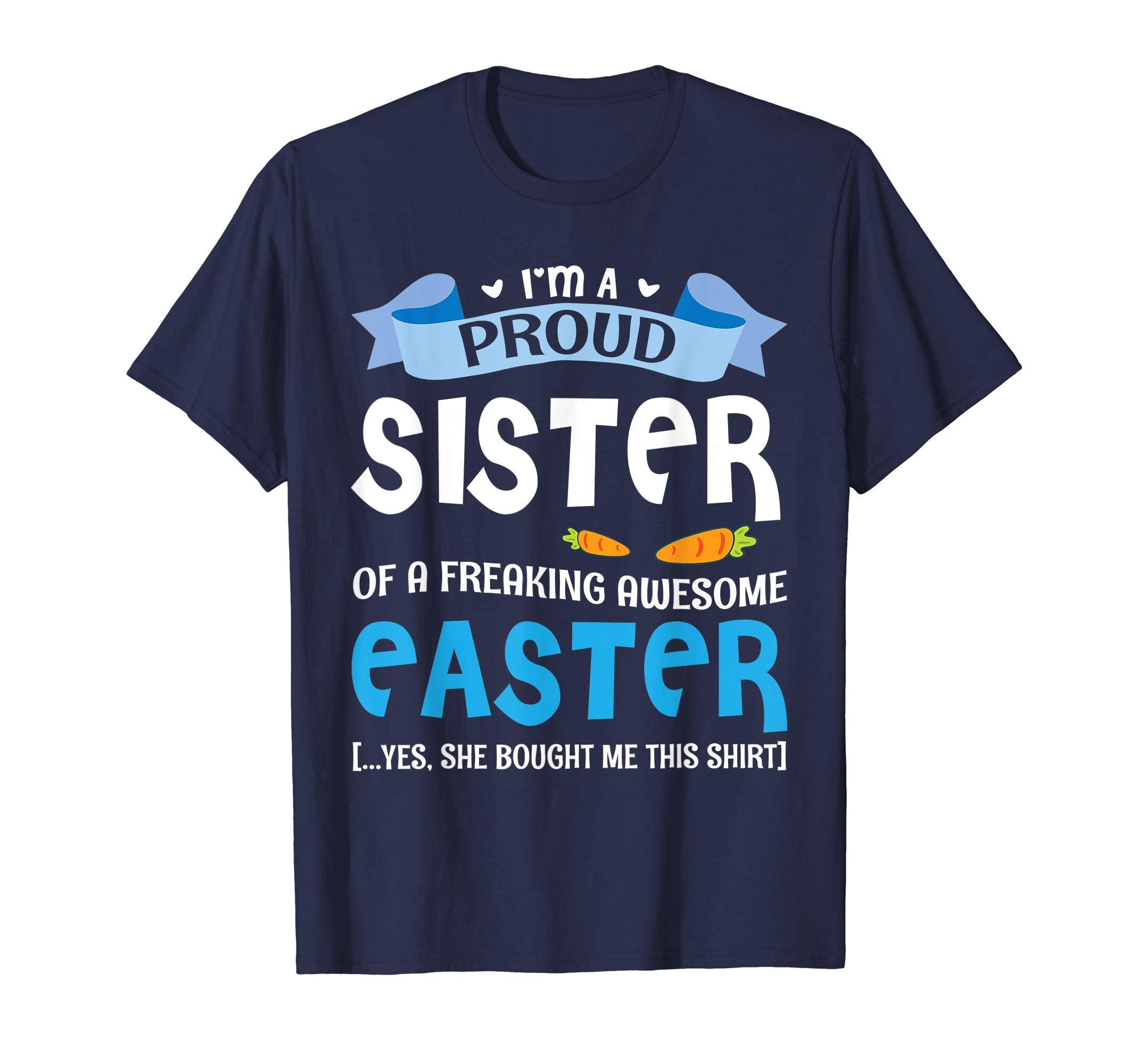 I'm A Proud Sister Of A Freaking Awesome Easter Bought Shirt