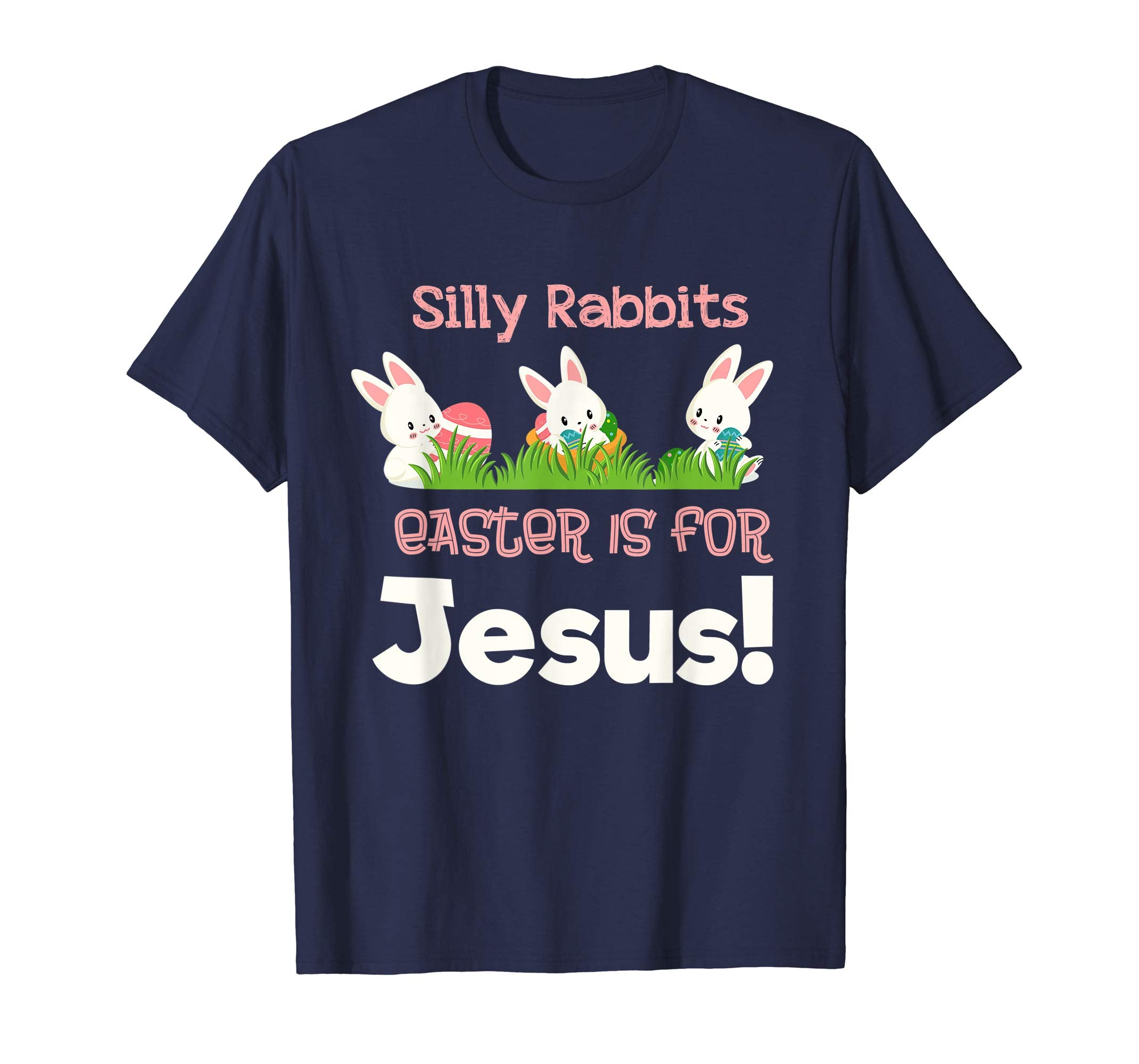 Silly Rabbits Easter is for Jesus Christian Easter Shirt
