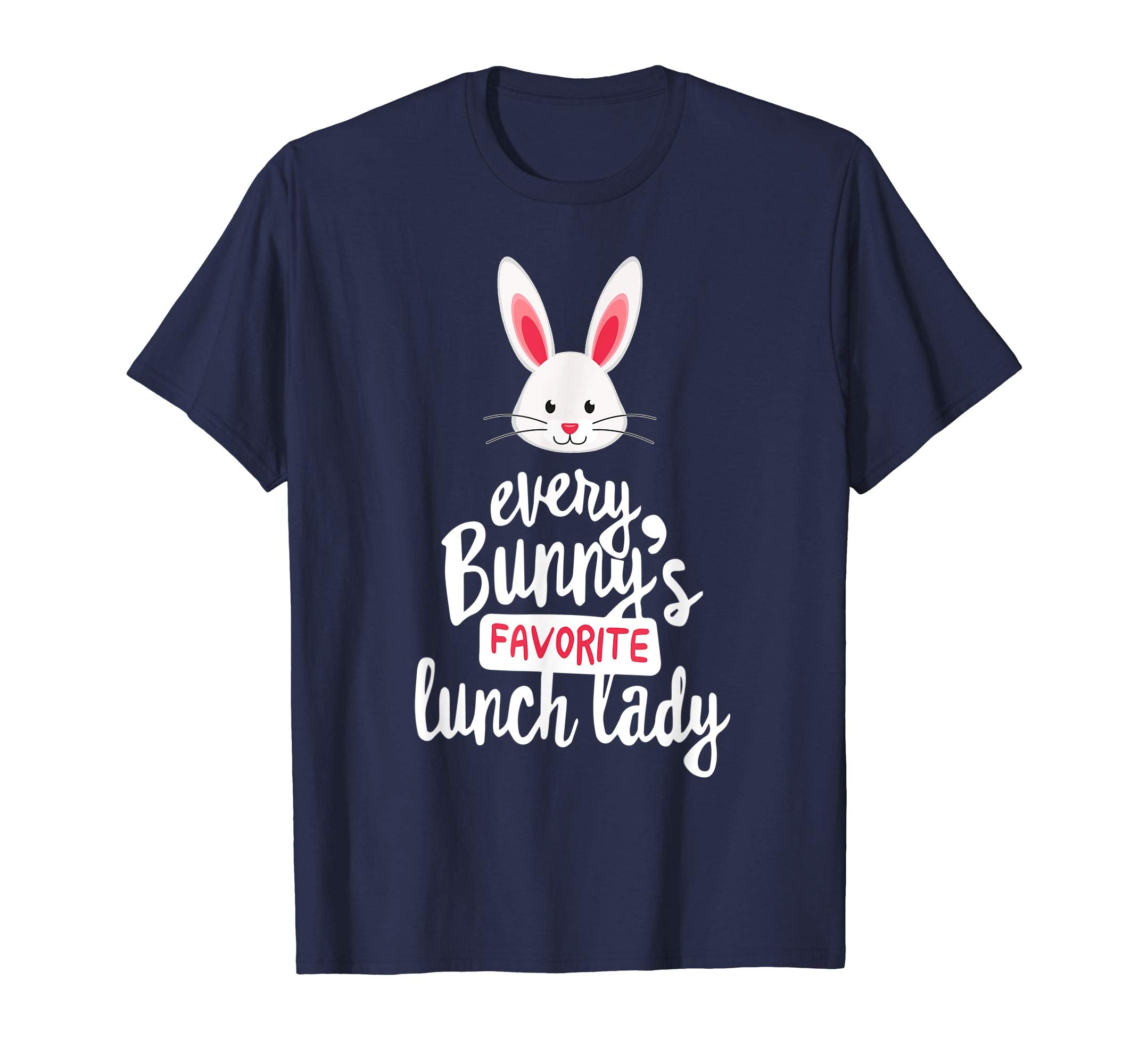 Teacher Easter Gift Shirt, Every Bunny Favorite Lunch Lady