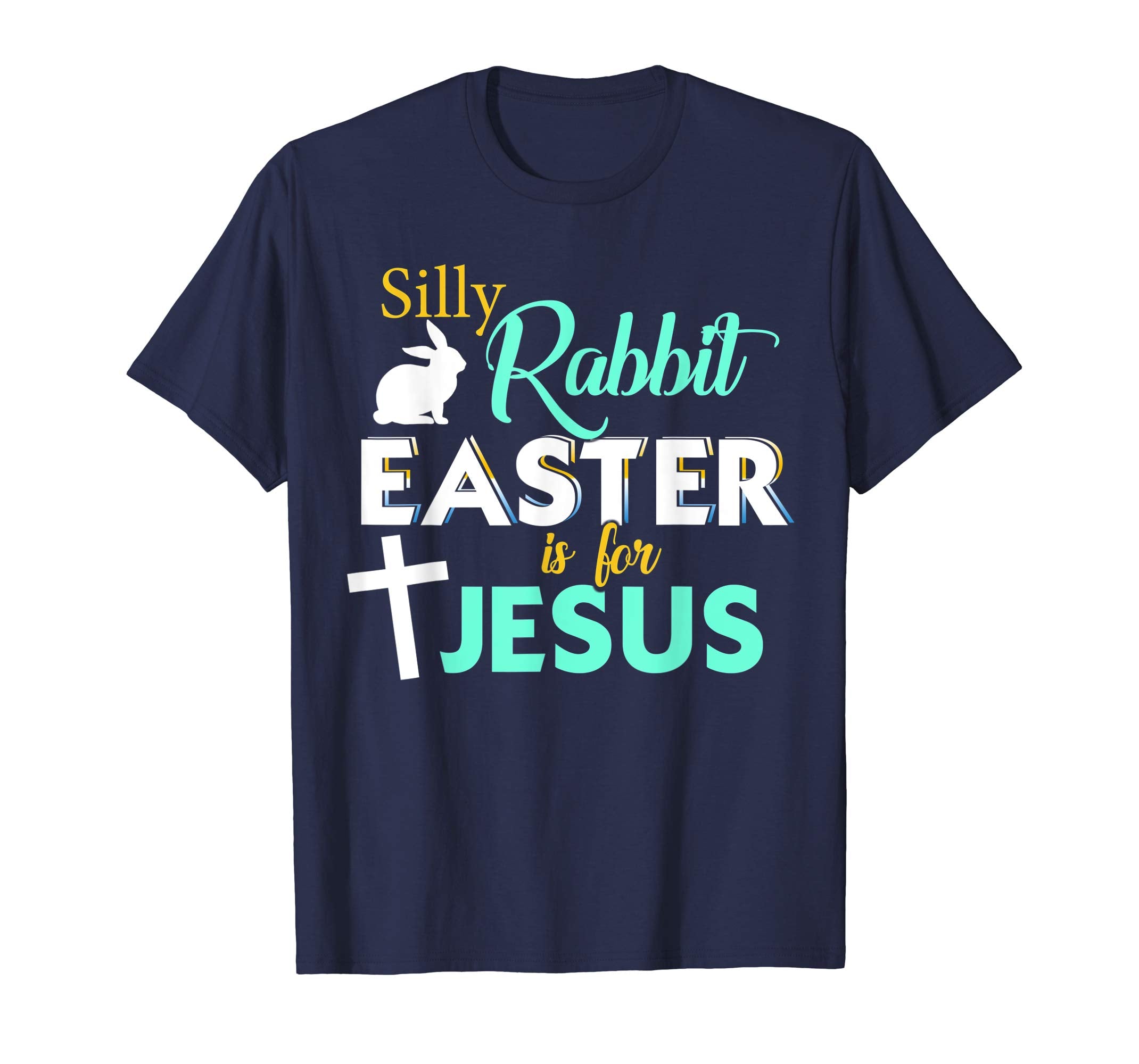 Silly Rabbit Easter Is For Jesus T-Shirt