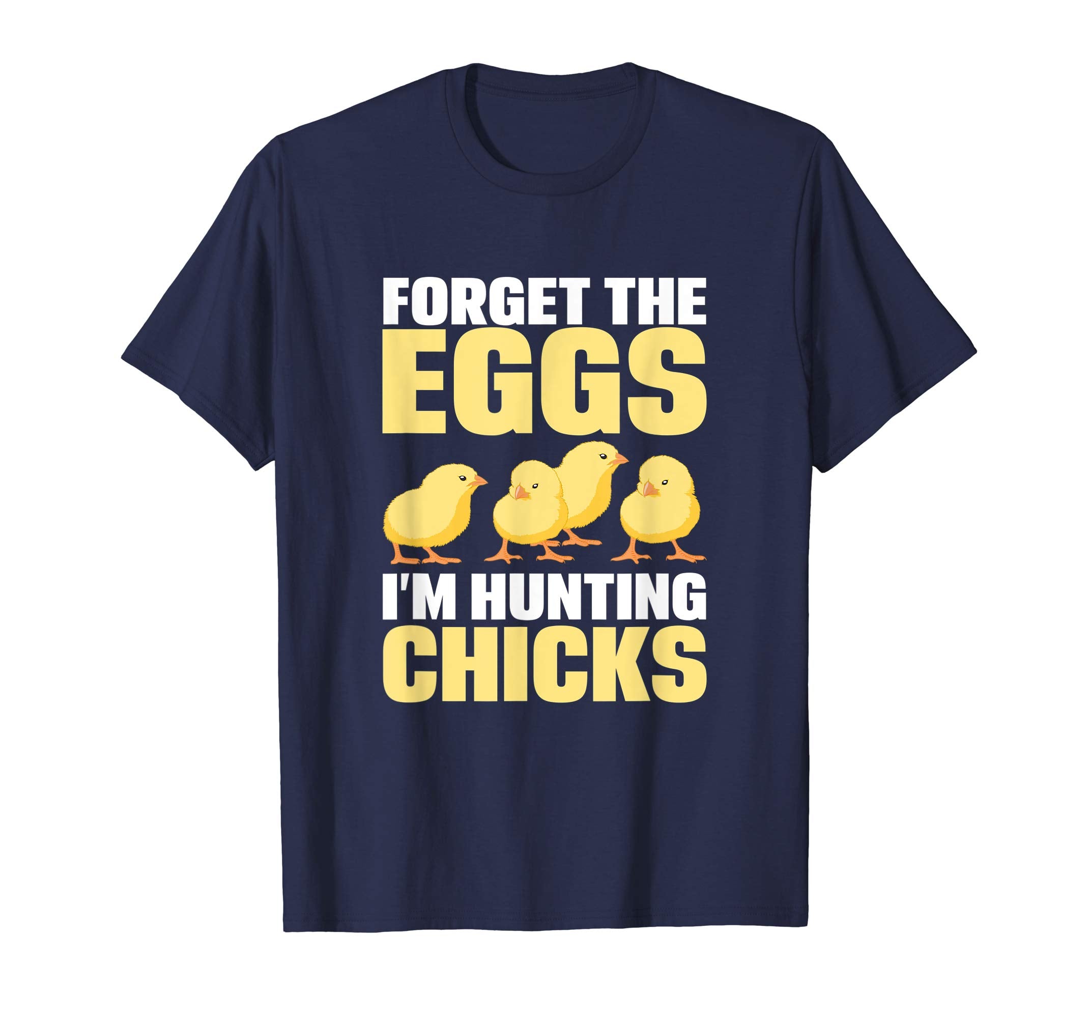 Funny Easter T-Shirt Forget the Eggs I'm hunting Chicks