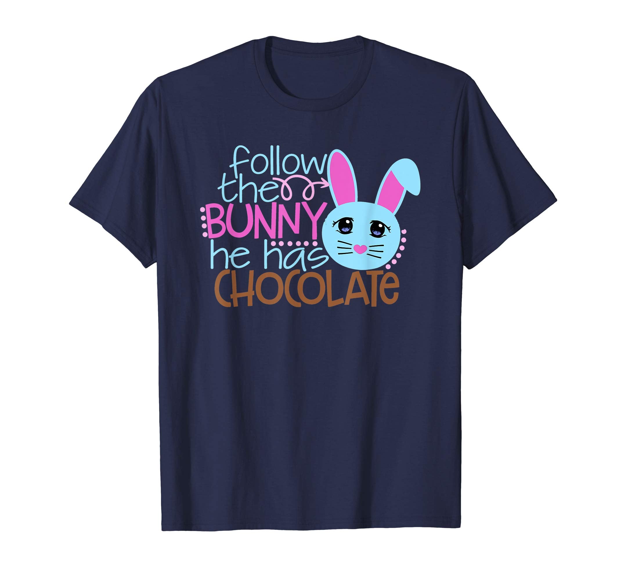 Easter Egg Hunt FOLLOW BUNNY HE HAS CHOCOLATE Funny T-Shirt