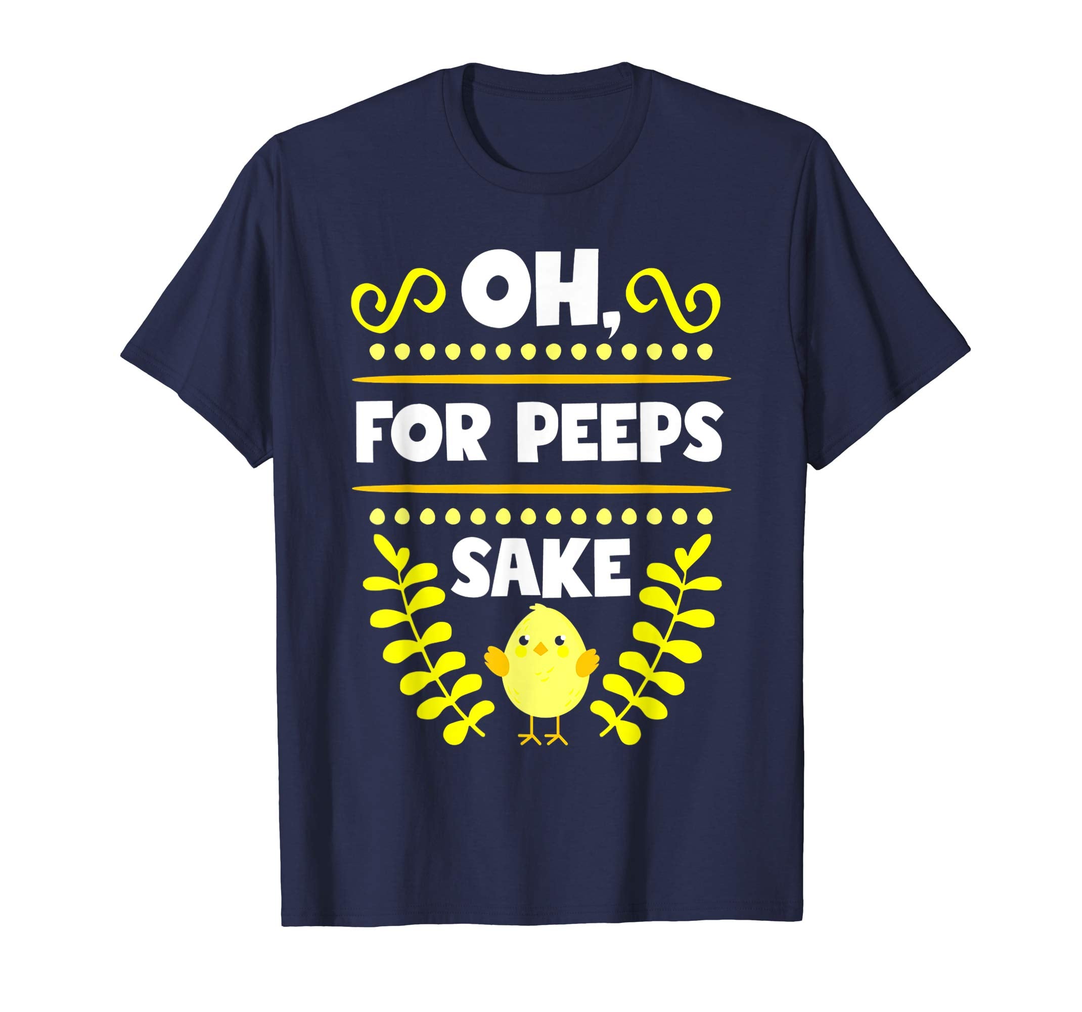 Oh For Peeps Sake Funny Easter T-Shirt With Cute Chick