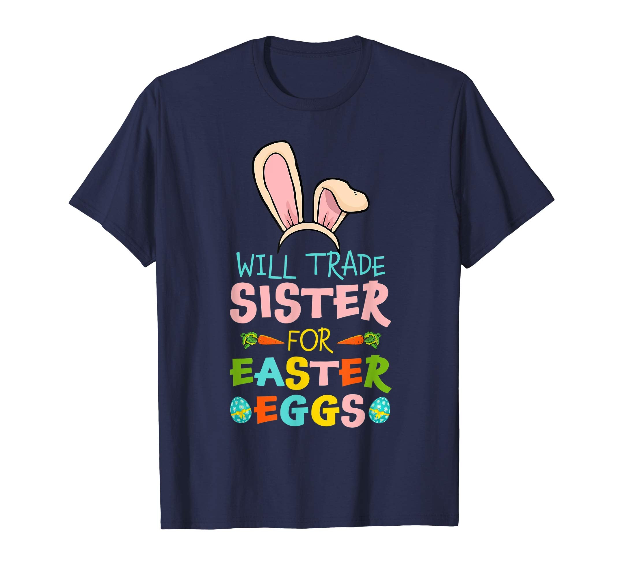 Will Trade Sister For Easter Eggs Happy Easter T-shirt