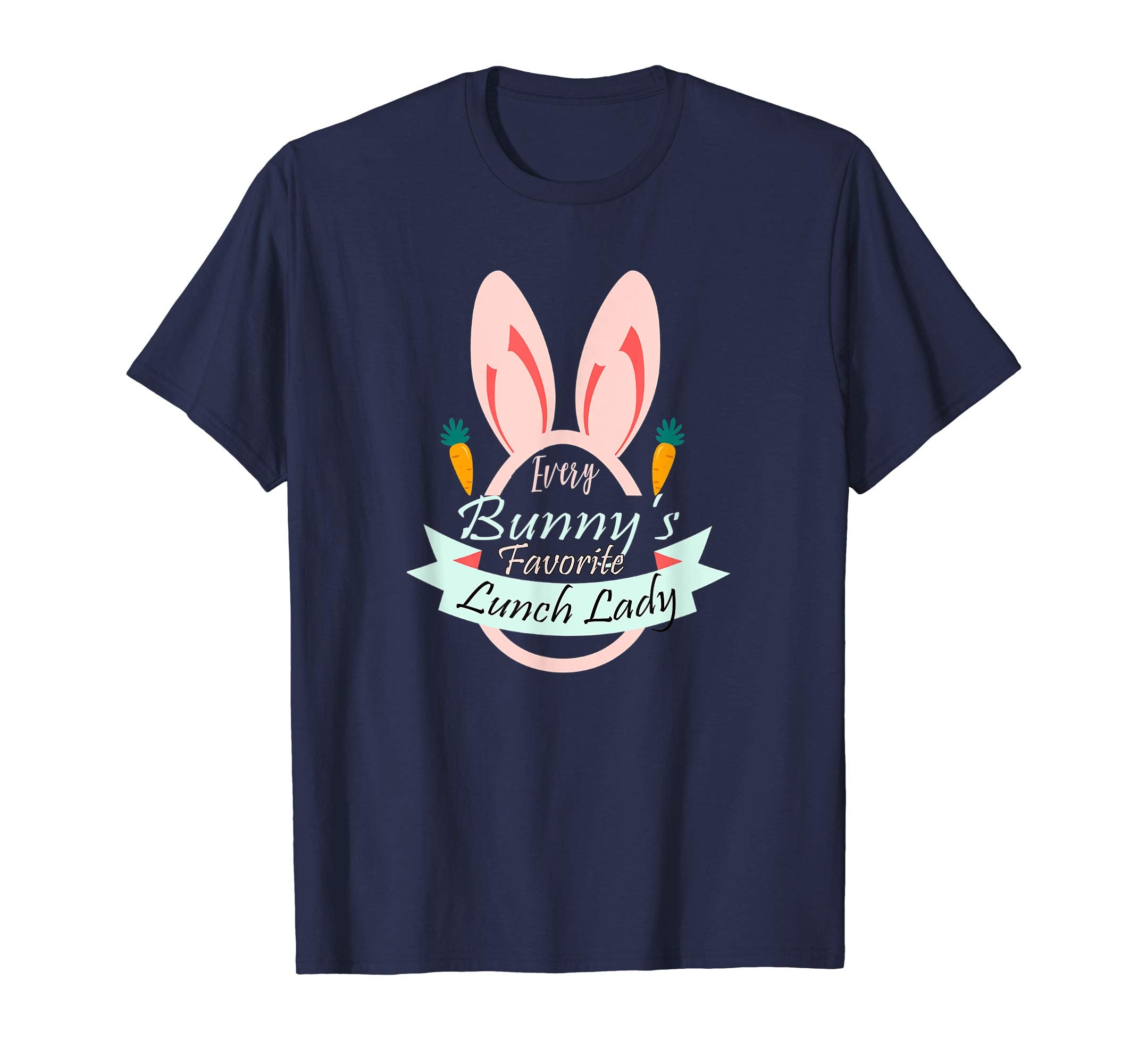 Teacher Easter Gift Shirt Every Bunny Favorite Lunch Lady
