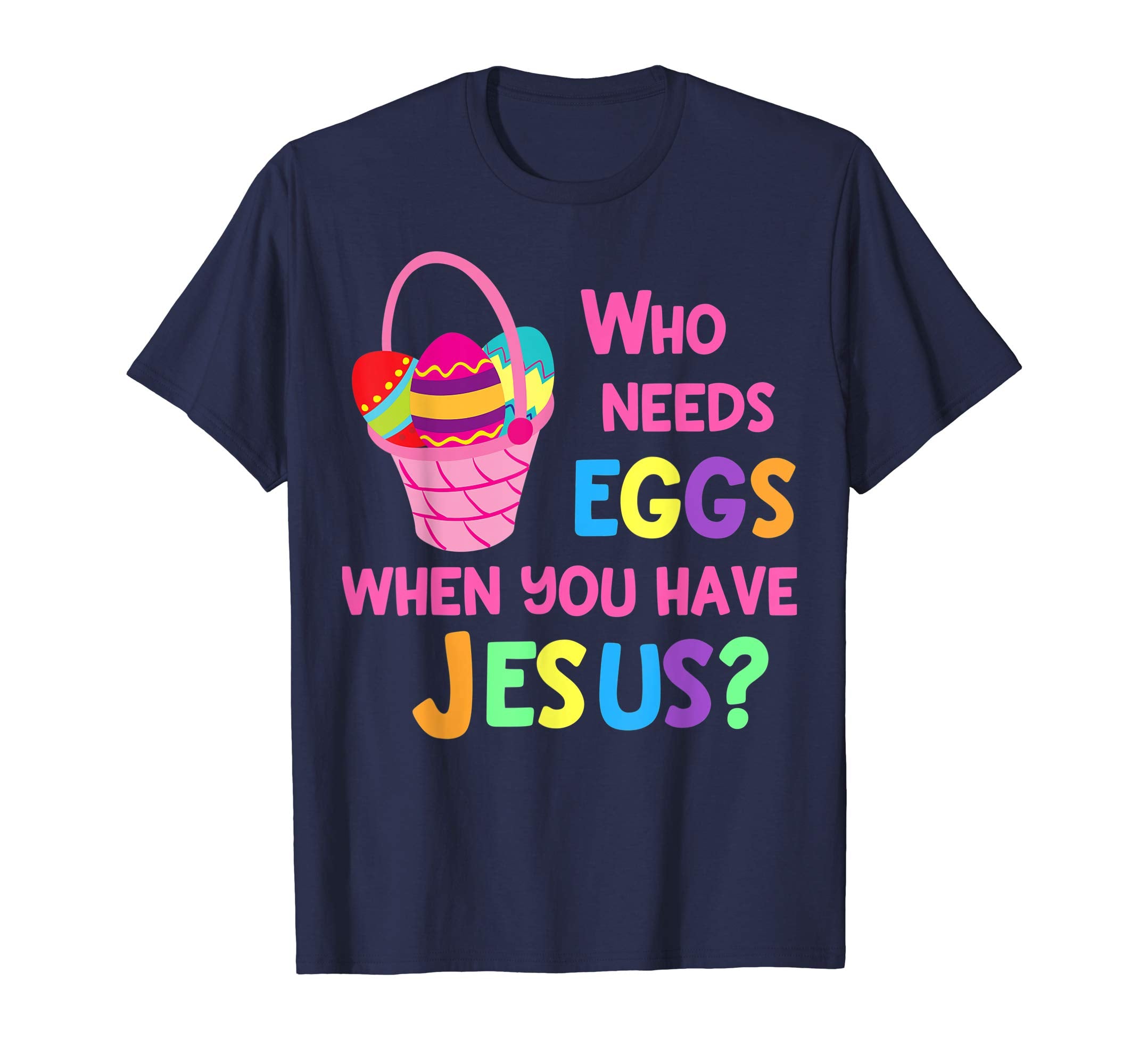 Cute Kids Easter T Shirt Christian Who Needs Eggs Jesus