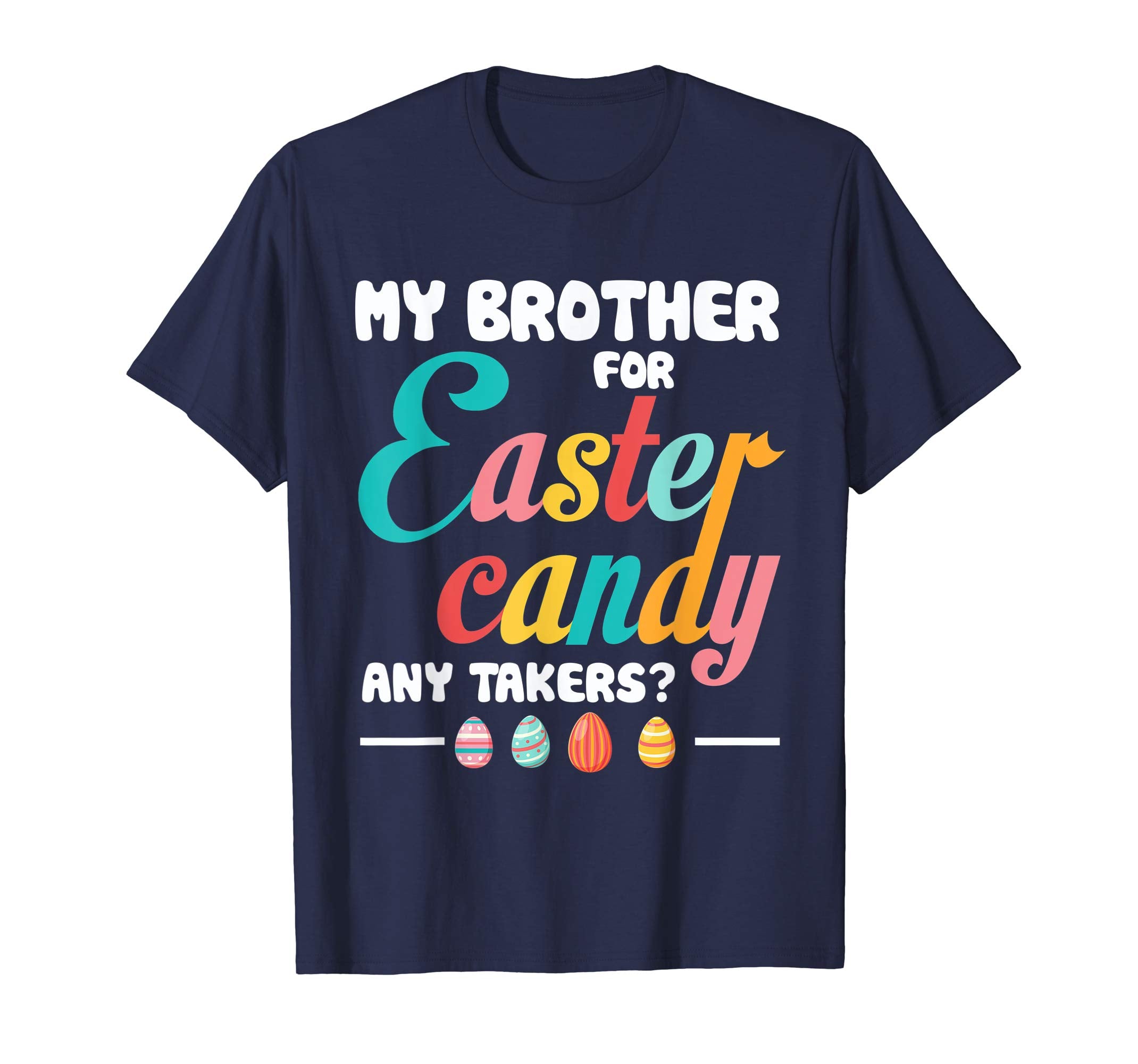 My Brother For Easter Candy Any- Takers Funny Easter T Shirt