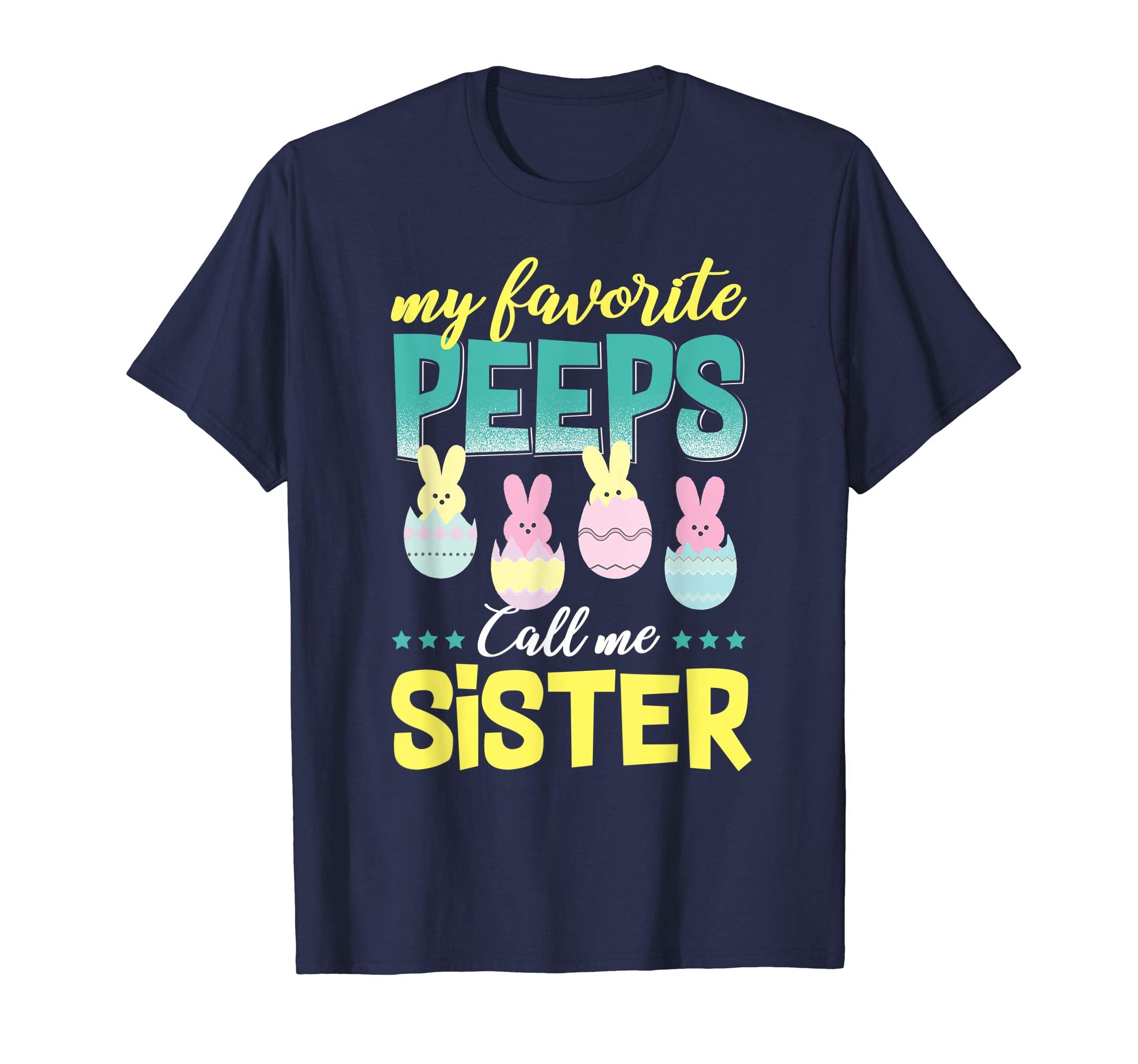 My Favorite Peeps Call Me Sister T-Shirt Easter Gift Shirt
