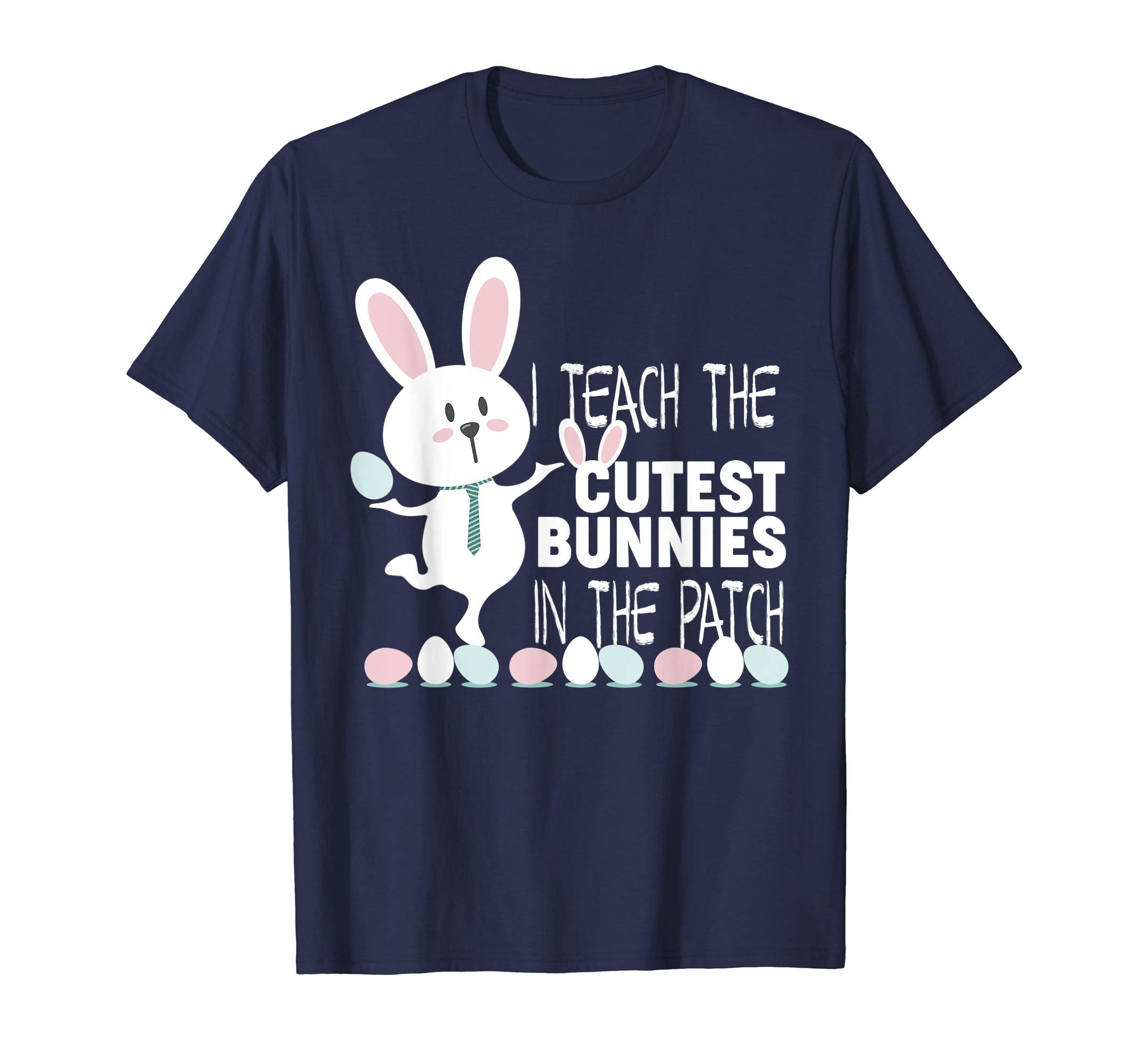 I Teach The Cutest Bunnies In The Patch Easter Teacher Shirt