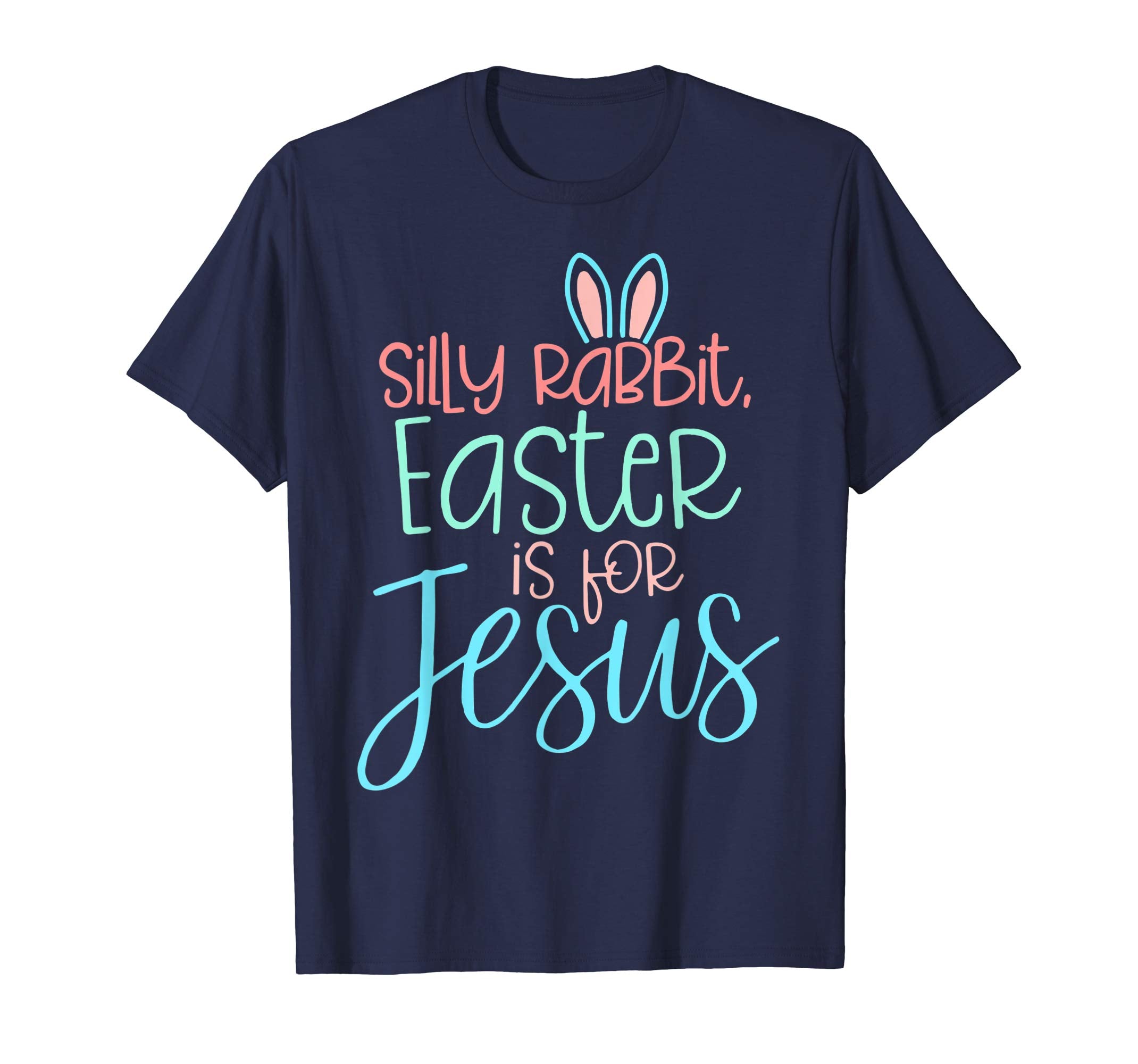 Silly Rabbit Easter Is For Jesus Christian Easter Shirt