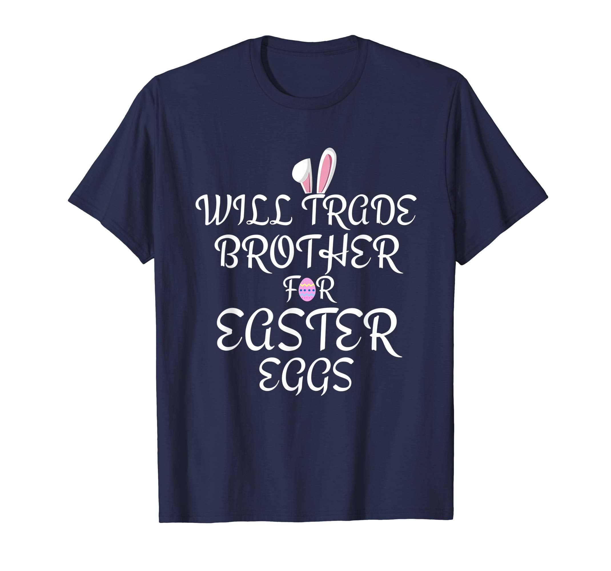 Will Trade Brother for Easter Eggs Shirt Kids Toddler Adults