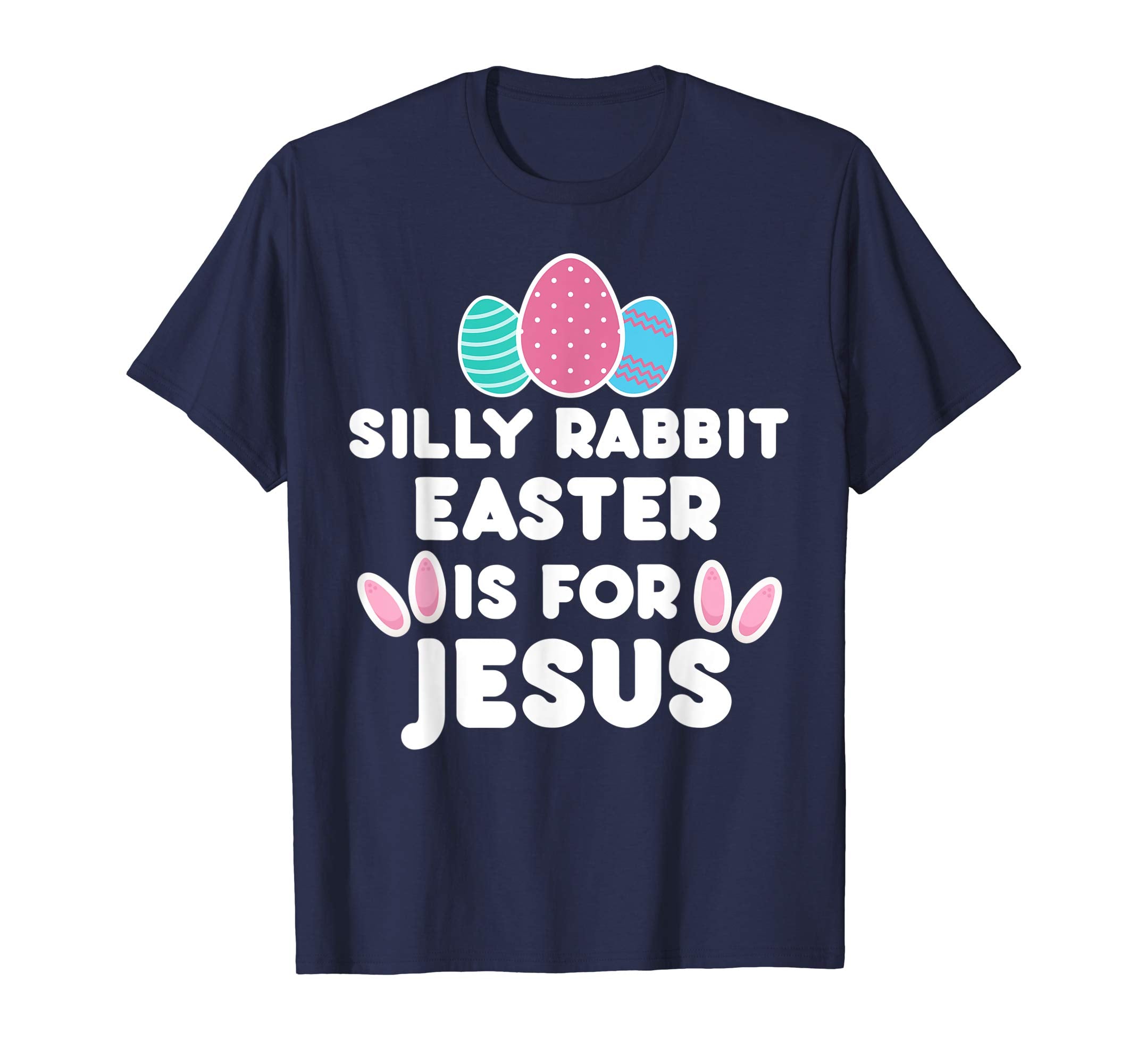 Silly Rabbit Easter Is For Jesus Religious Funny Gift Shirt