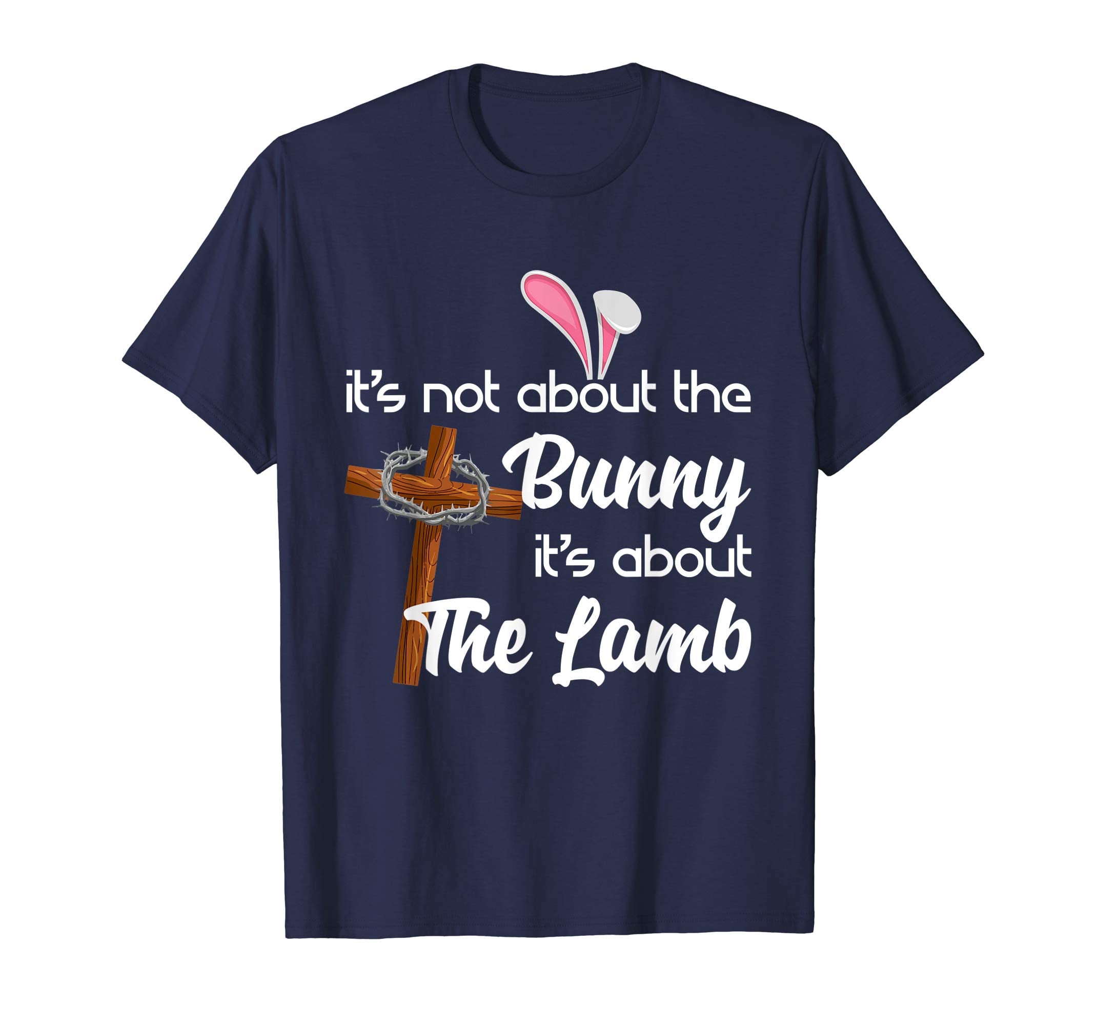 It's Not About The Bunny It's About The Lamb Easter T-Shirt