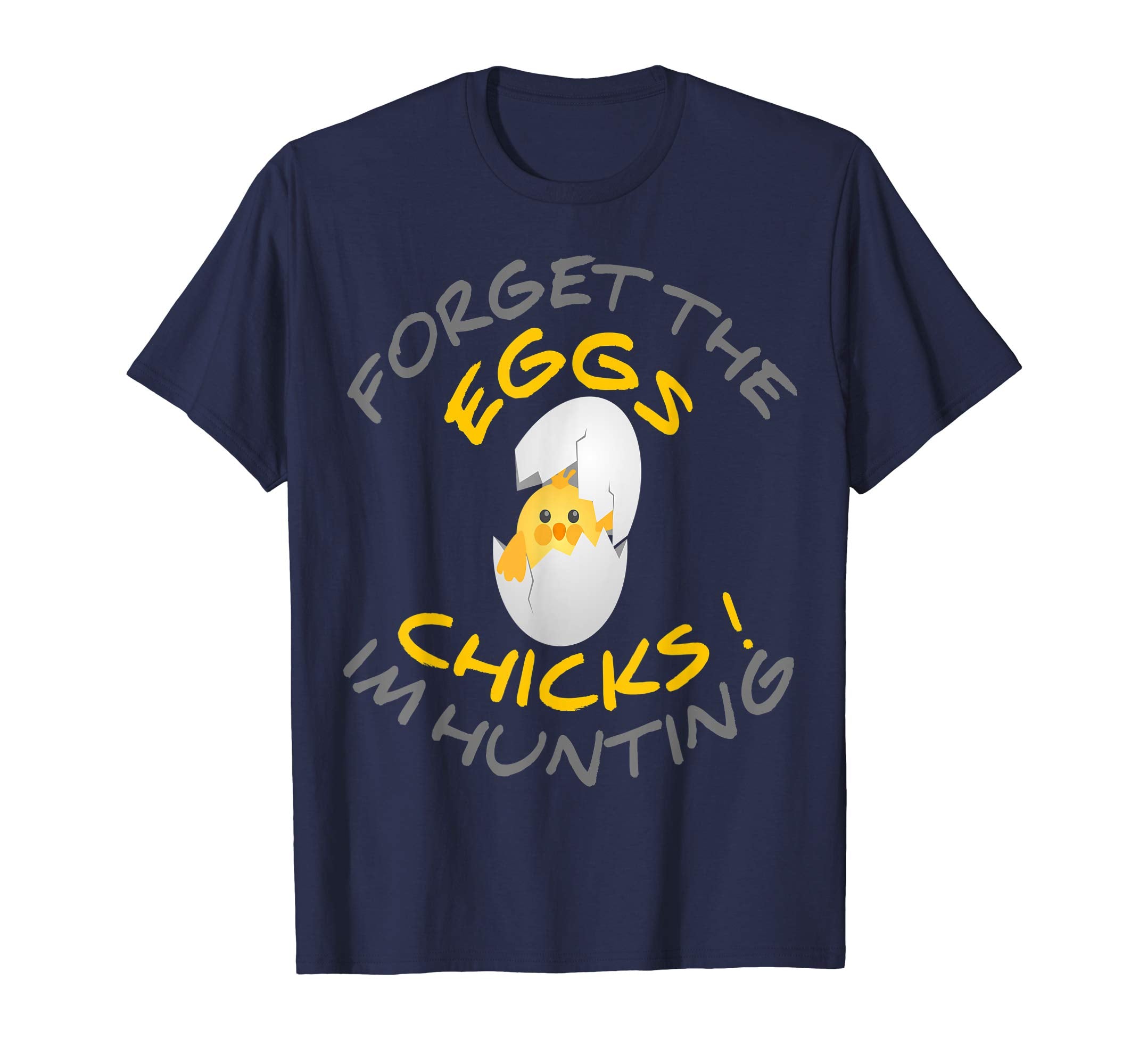 Funny Easter T-Shirt Forget the Eggs I'm hunting Chicks