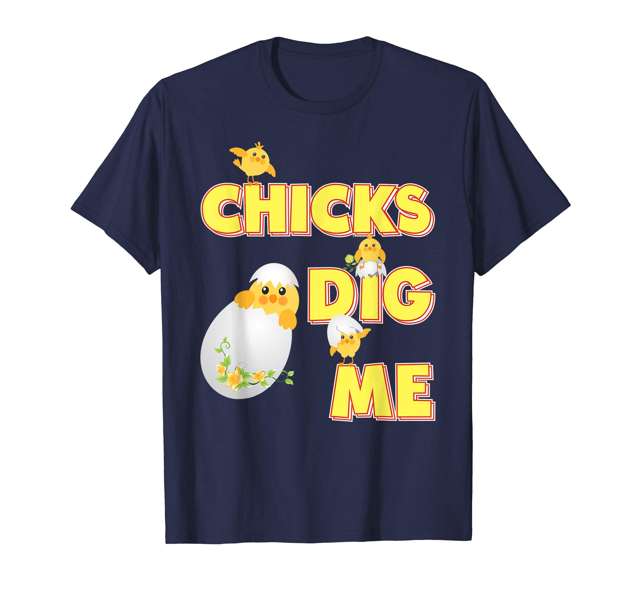 Chicks Dig Me Cute Chick Easter T-Shirt Egg Hunting Lovely