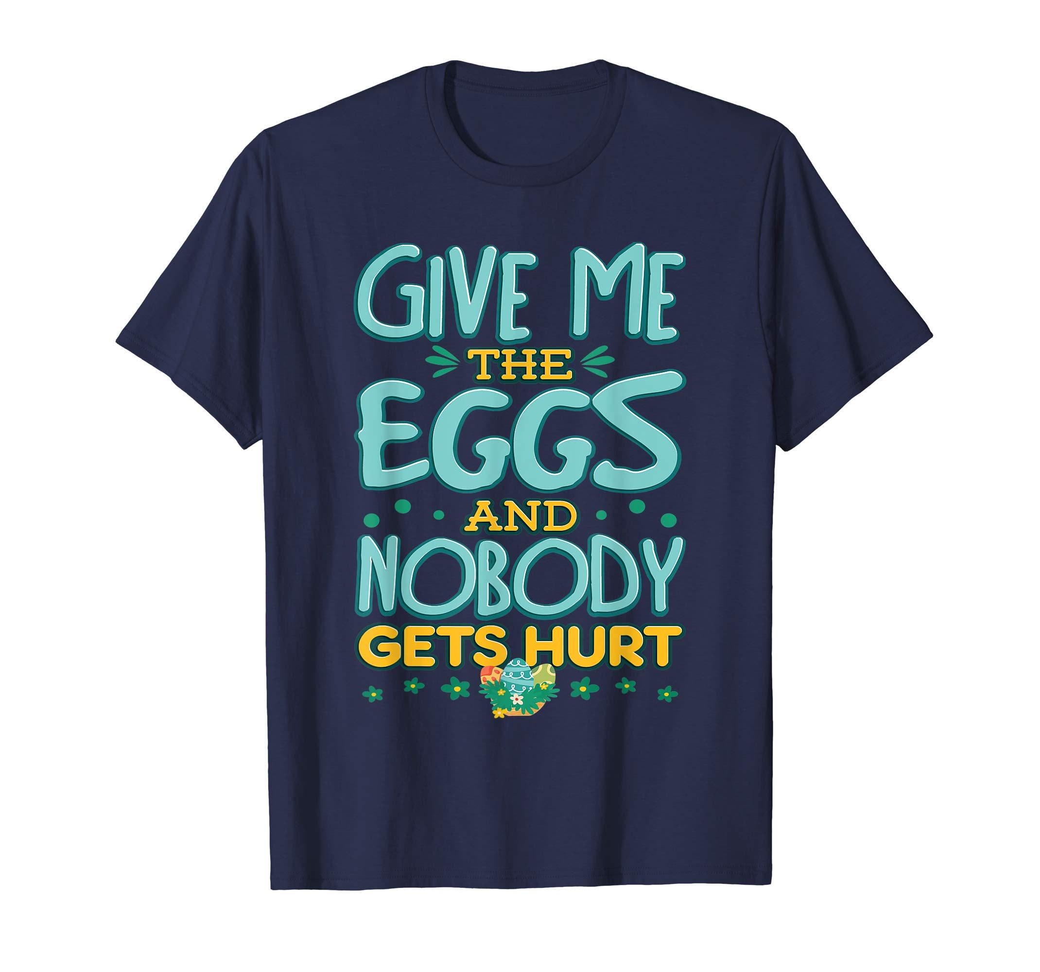 Give Me The Eggs And Nobody Gets Hurt Easter Hunt T-Shirt