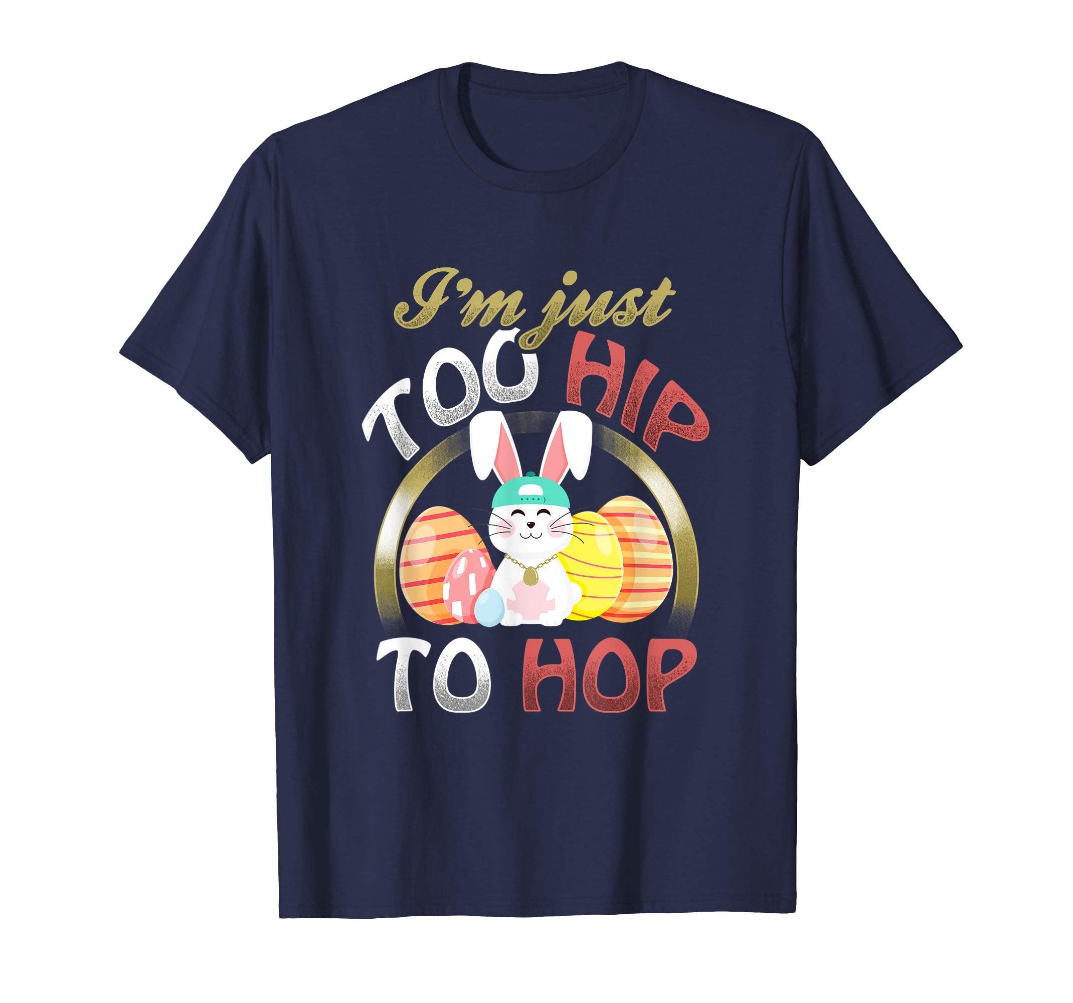 I'm Just Too Hip To Hop Easter Bunny Rabbit Gift T-Shirt