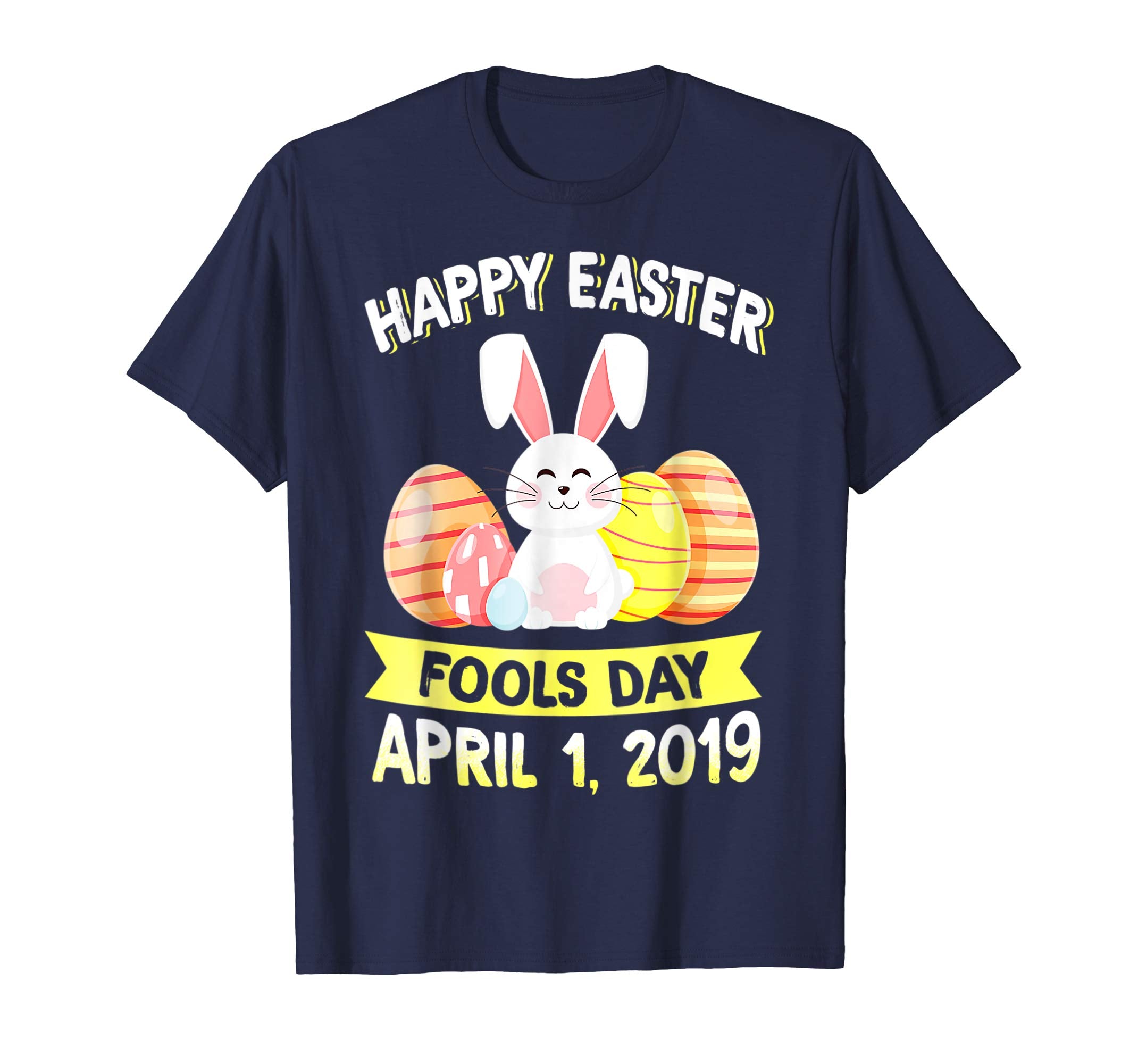 Happy Easter April Fools Day Easter 2019 TShirt