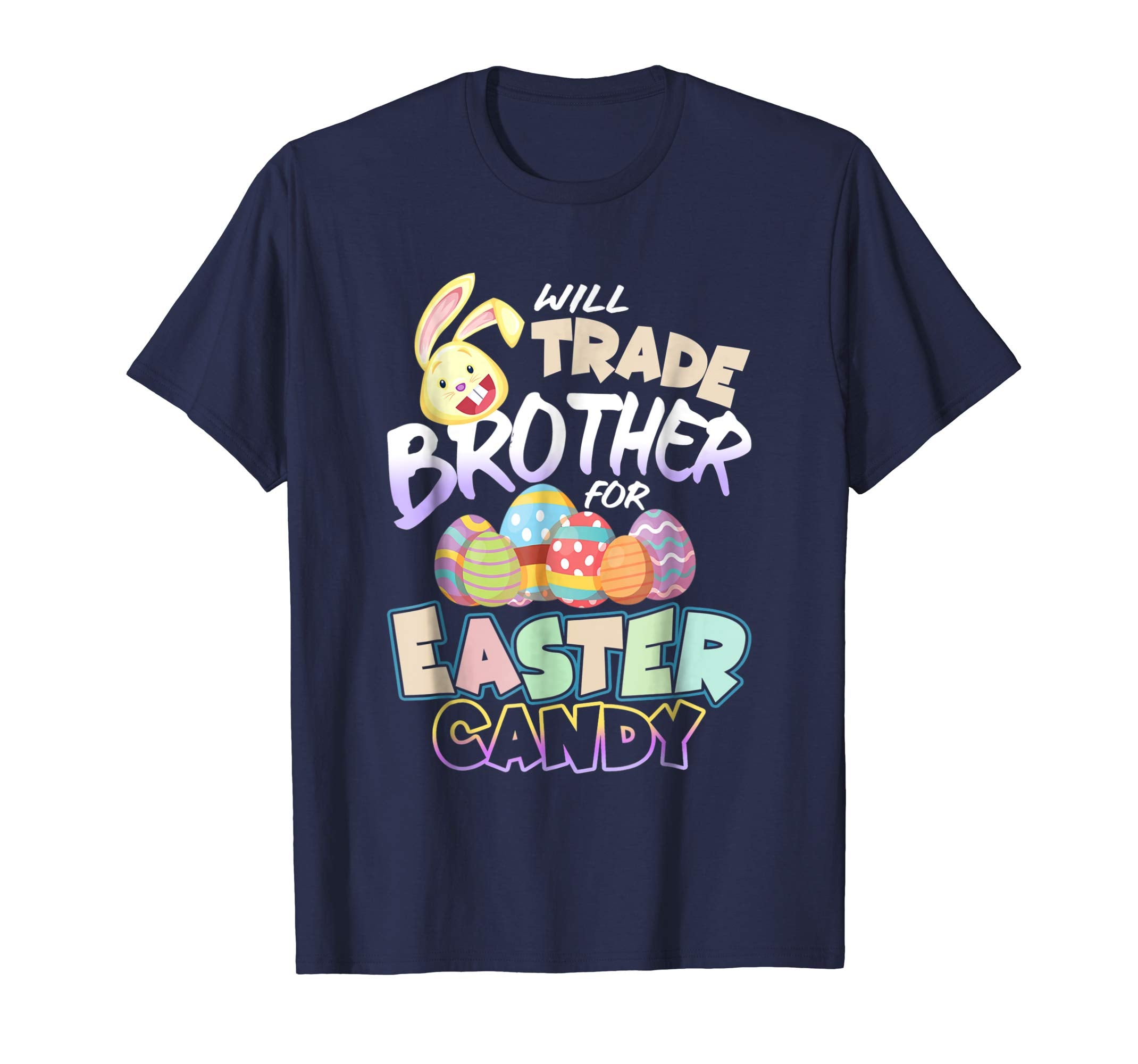 Will Trade Brother For Easter Candy Bunny Egg Funny T Shirt
