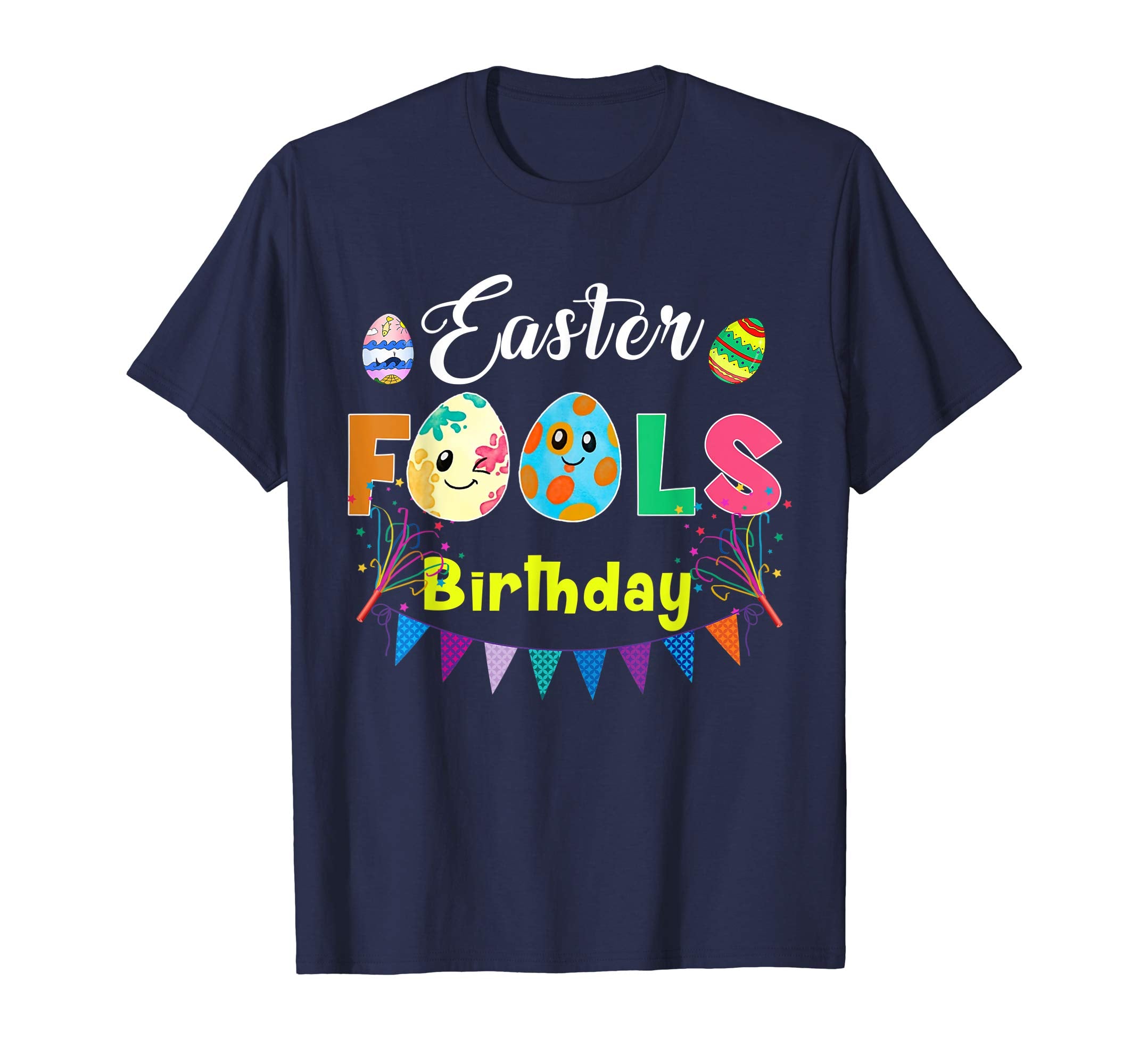 Easter Fools Birthday - April Easter Fools Day Tshirt