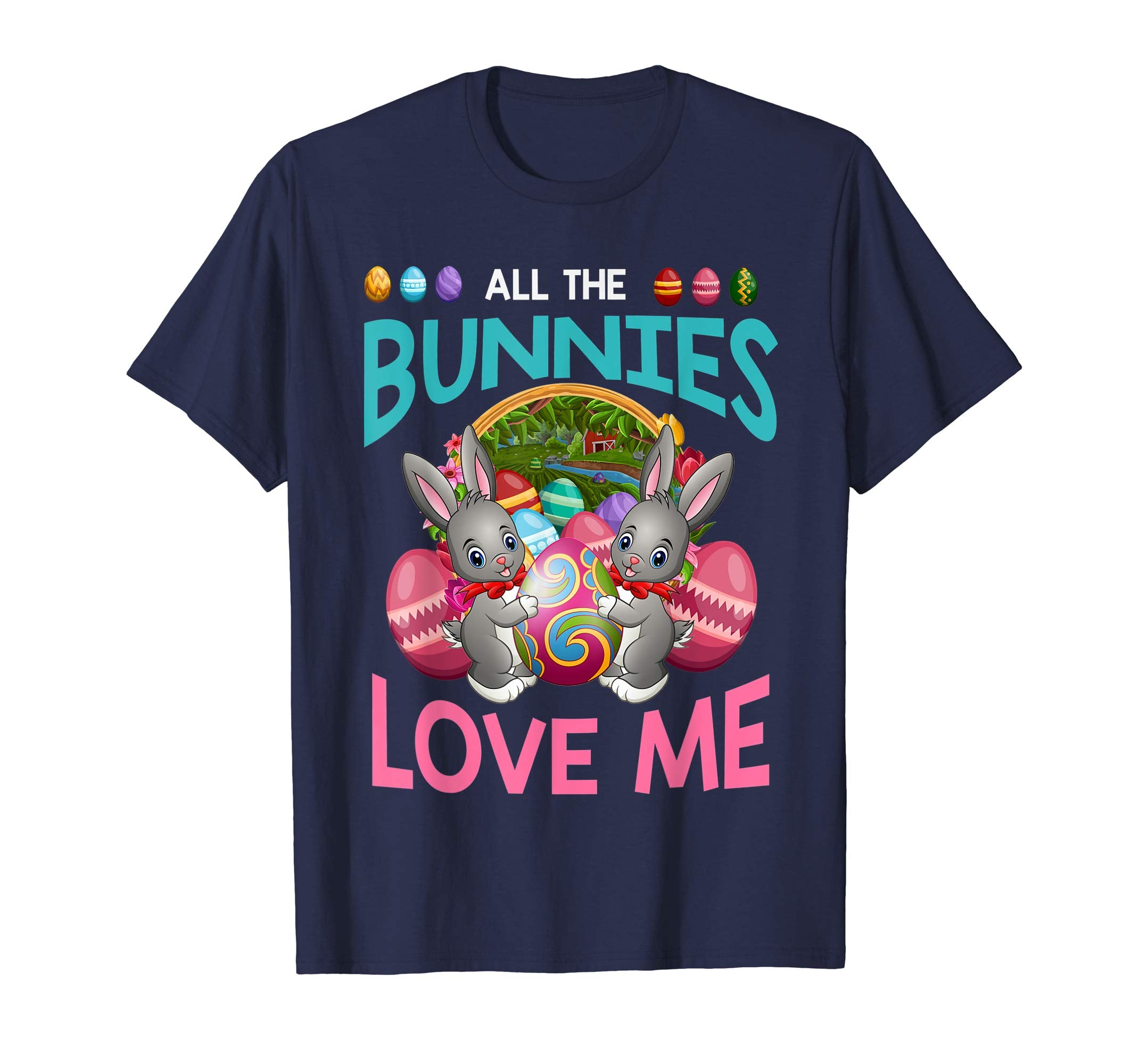 All The Bunnies Love Me Funny Easter Gift T Shirt