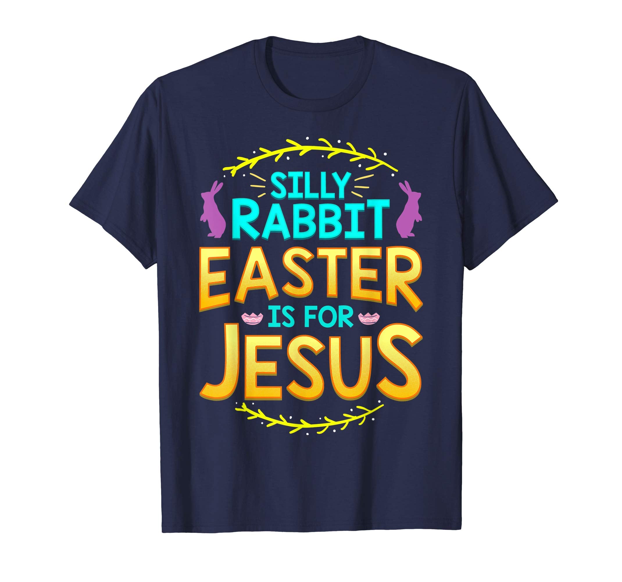Silly Rabbit Easter is For Jesus T Shirt Cute Bunny Gift